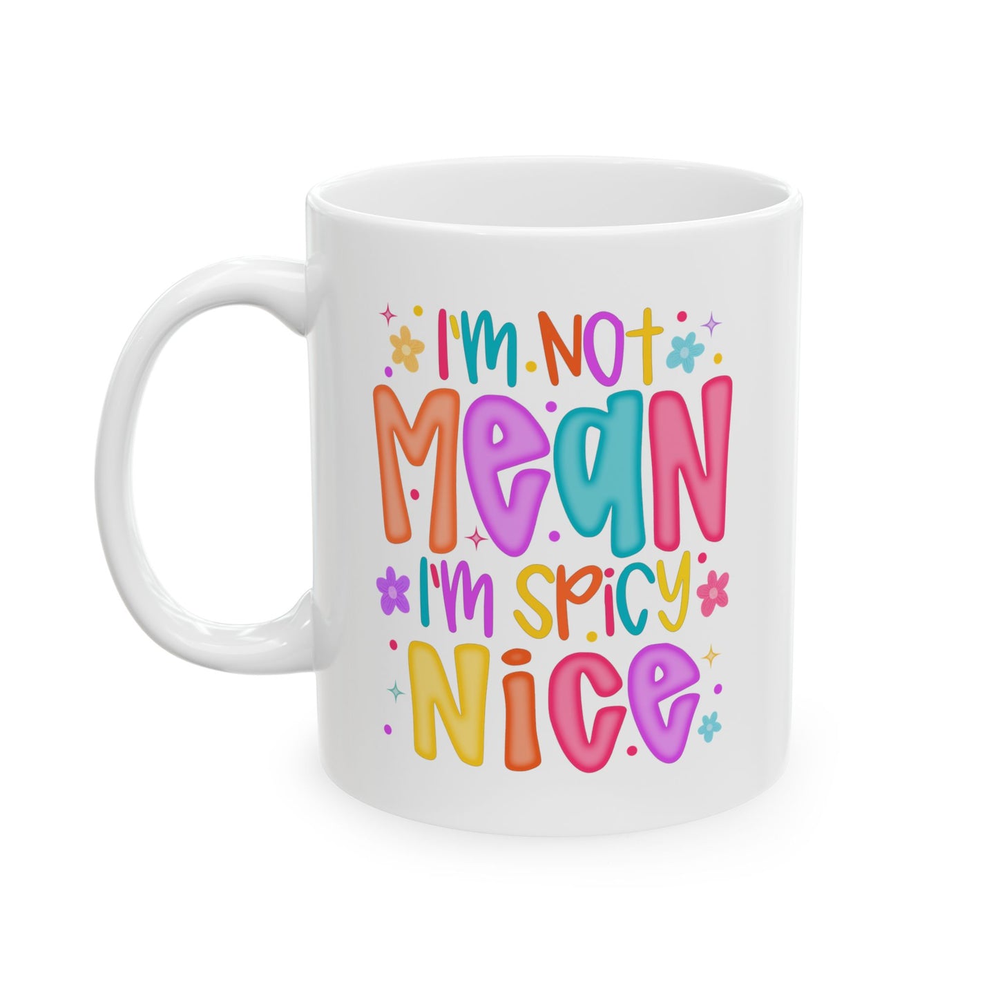 🌶️ I’m Not Mean I’m Spicy Nice Mug – Sassy & Sweet with a Splash of Attitude ☕🌈
