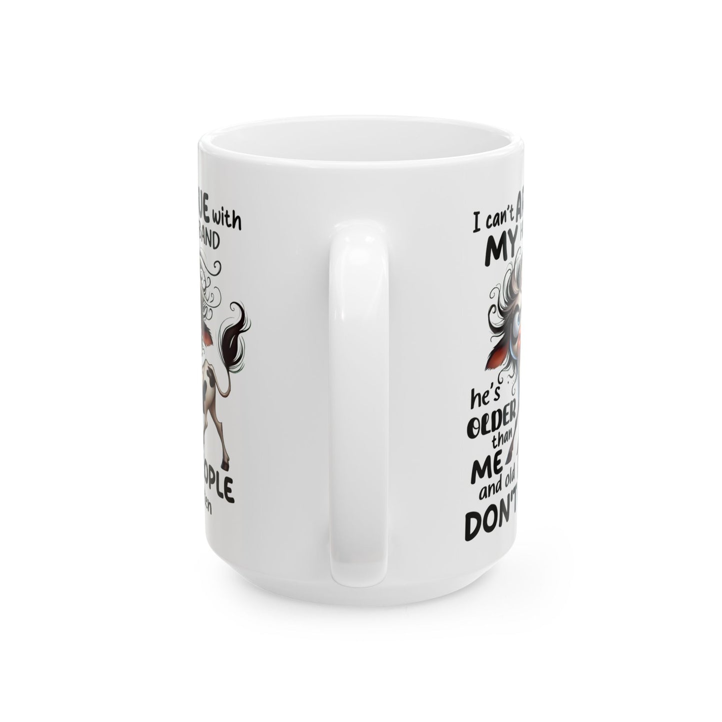 🐄💬 Funny Husband Argument Mug – “He’s Older Than Me & Old People Don’t Listen” Coffee Cup ☕