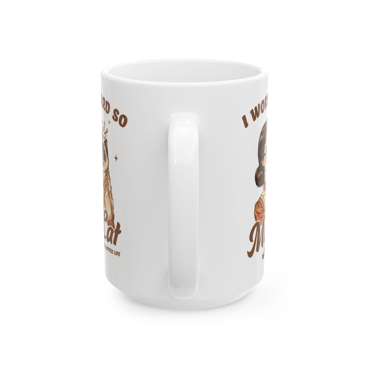 ๐ I Work Hard So My Cat Can Have a Better Life Mug โ Royal Feline Vibes with Retro Sass ๐พ