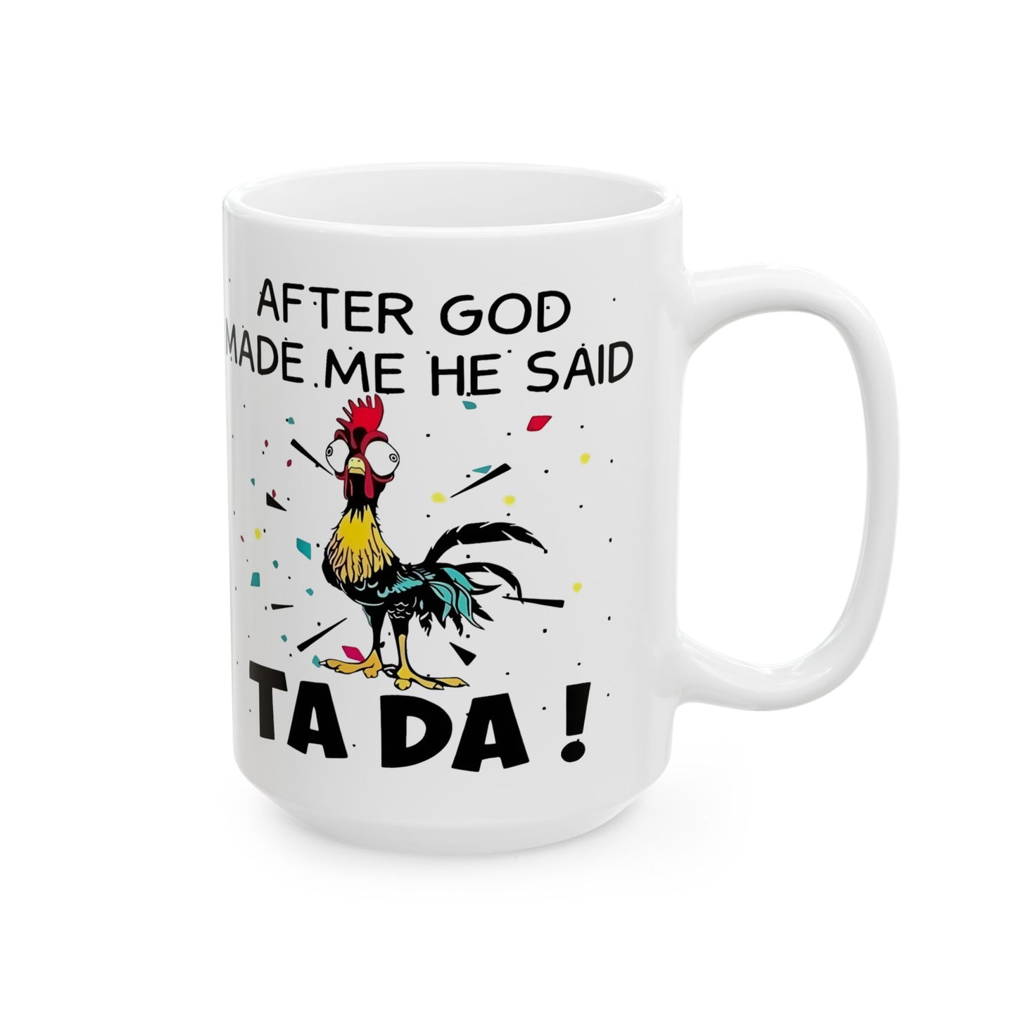 😲🐔 "¡DESPUÉS DE CREARME, DIOS DIJO: TA DA!" – Taza de café con pollo (325 ml y 430 ml)