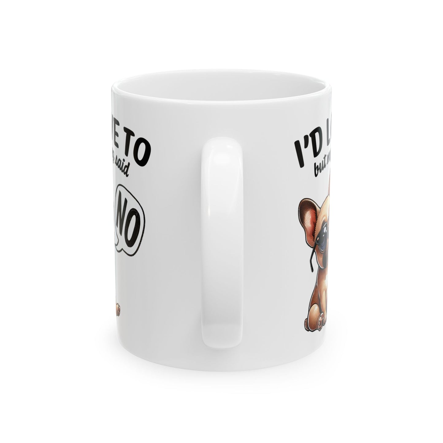 🐶 I'd Love To But My Dog Said No Mug – Sassy Pup, Solid Excuse ☕