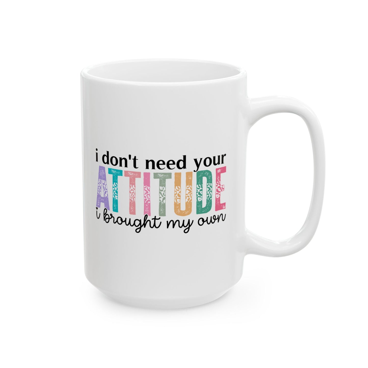 Taza colorida "No necesito tu actitud, traje la mía"