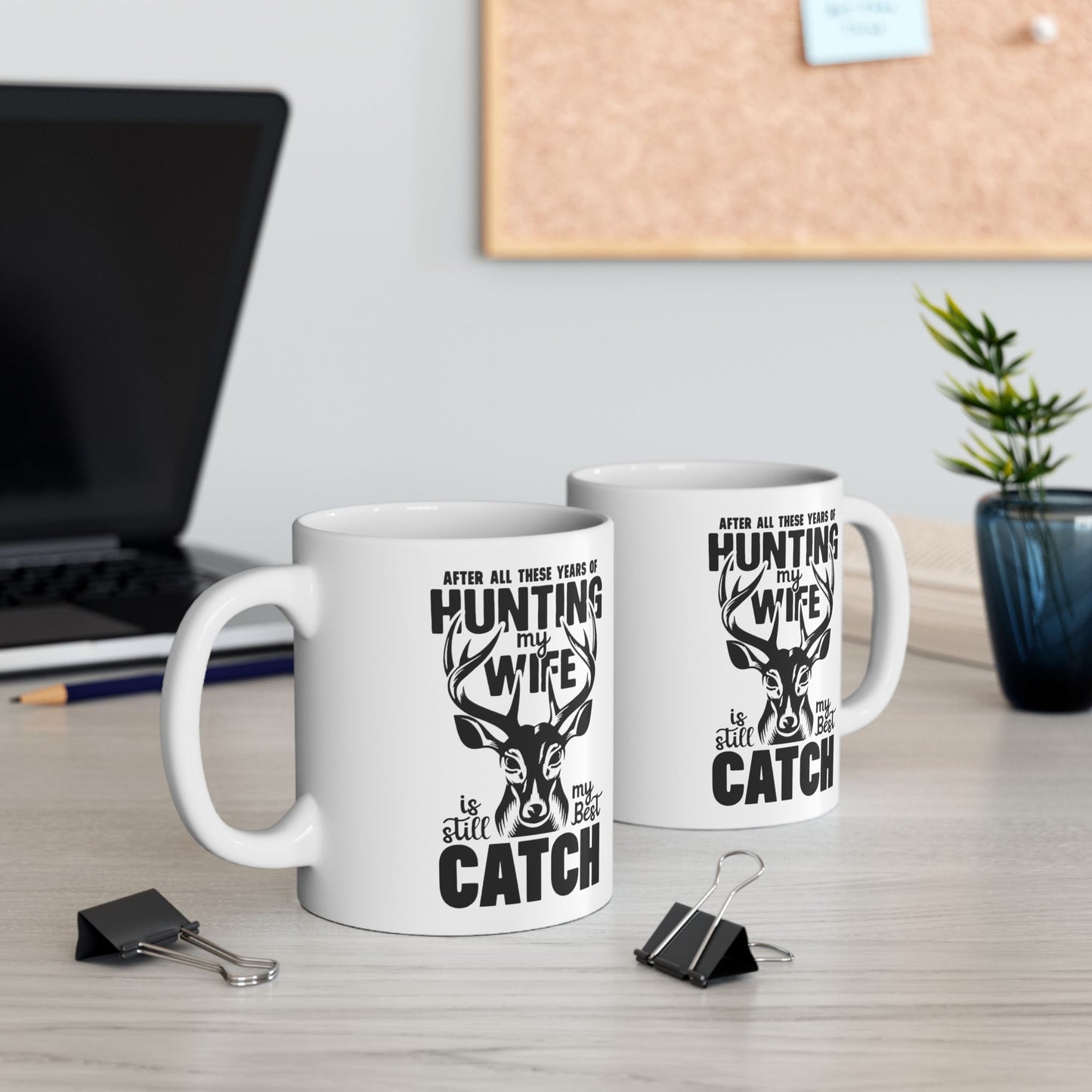 🦌 "After All These Years of Hunting My Wife Is Still My Best Catch" – Romantic Hunting Coffee Mug (11oz & 15oz)