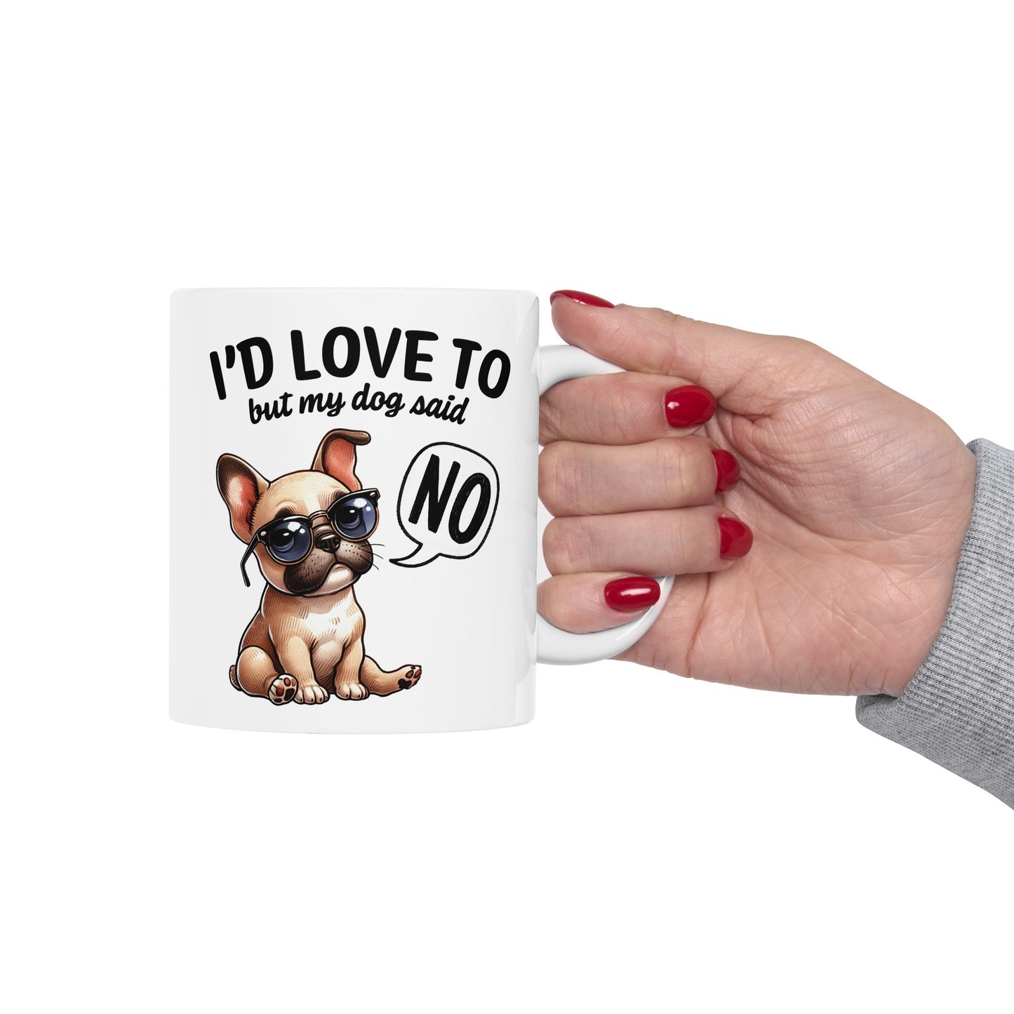 🐶 I'd Love To But My Dog Said No Mug – Sassy Pup, Solid Excuse ☕