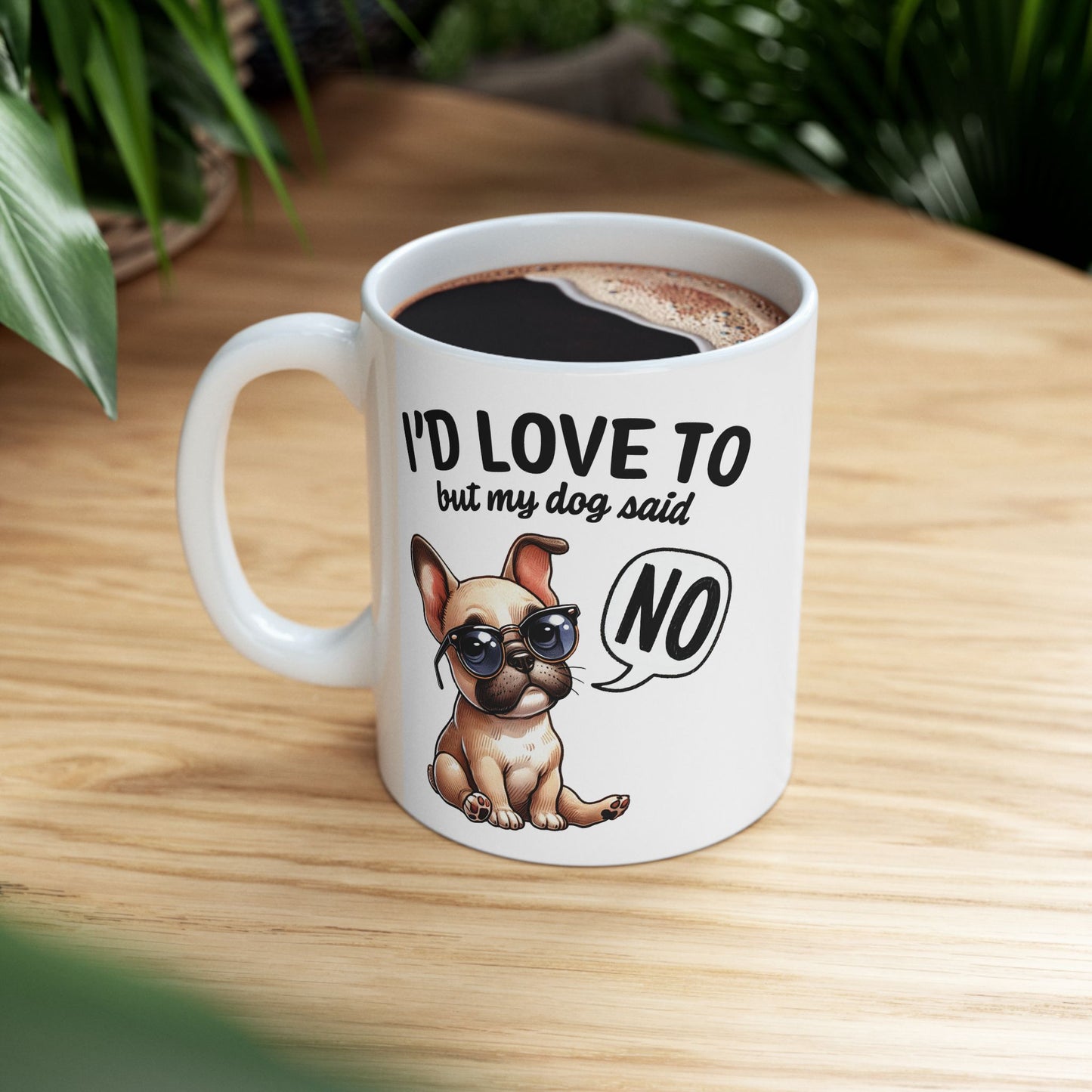🐶 I'd Love To But My Dog Said No Mug – Sassy Pup, Solid Excuse ☕