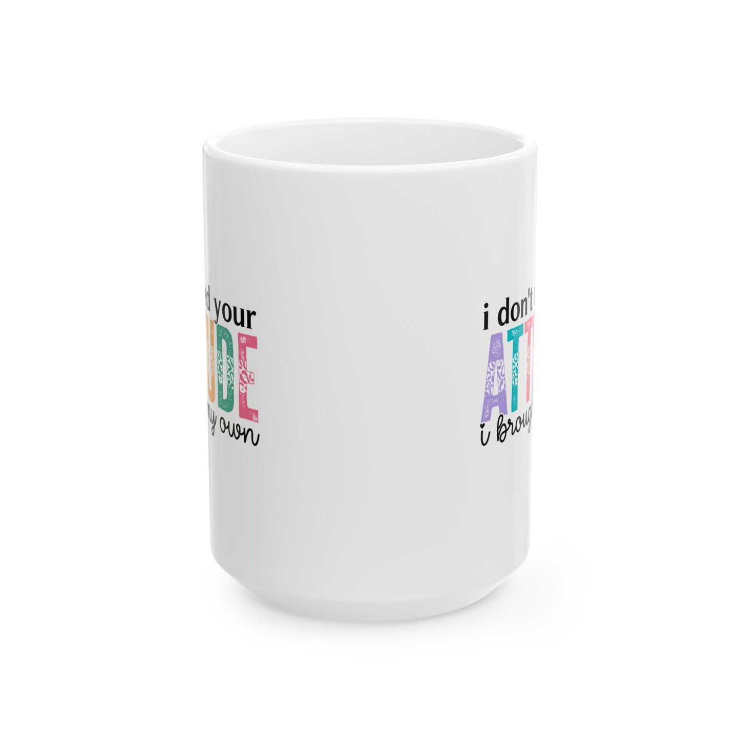 Taza colorida "No necesito tu actitud, traje la mía"