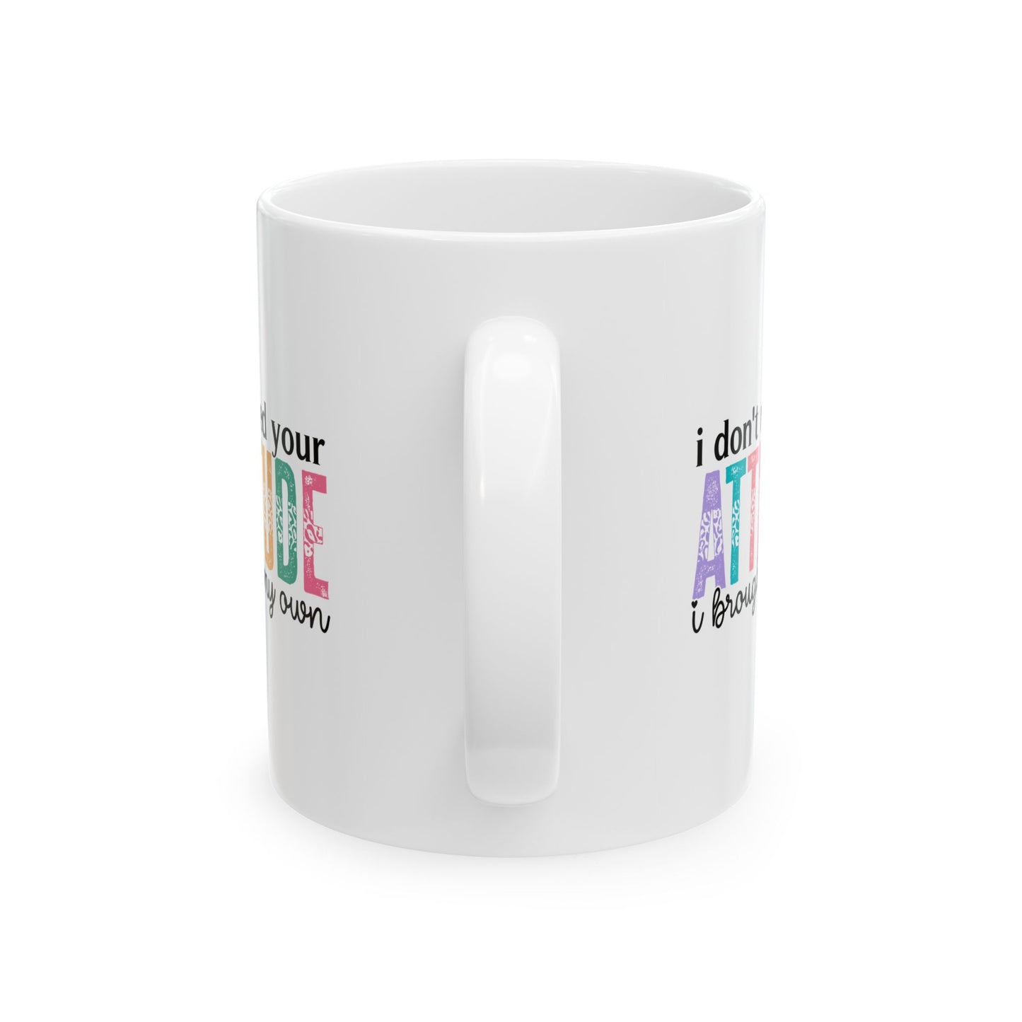 Taza colorida "No necesito tu actitud, traje la mía"
