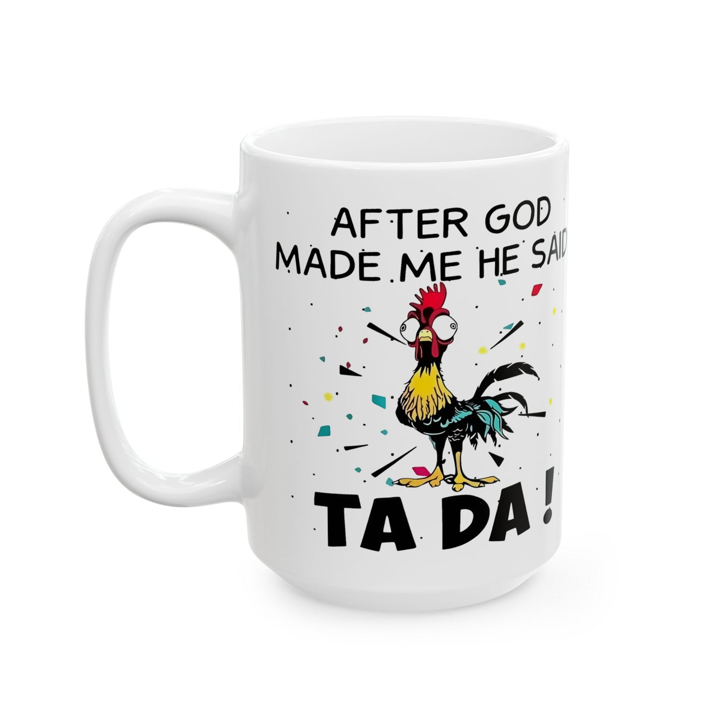 😲🐔 "¡DESPUÉS DE CREARME, DIOS DIJO: TA DA!" – Taza de café con pollo (325 ml y 430 ml)