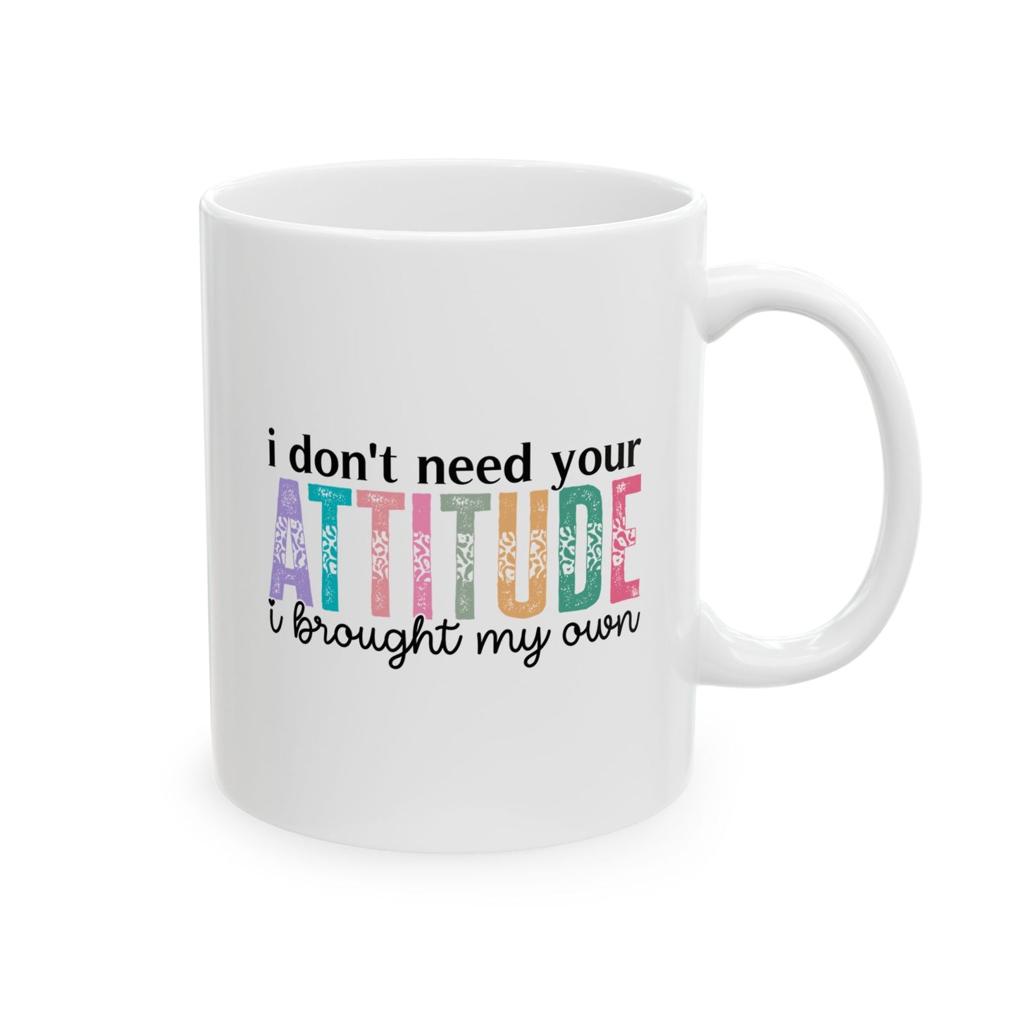 Taza colorida "No necesito tu actitud, traje la mía"