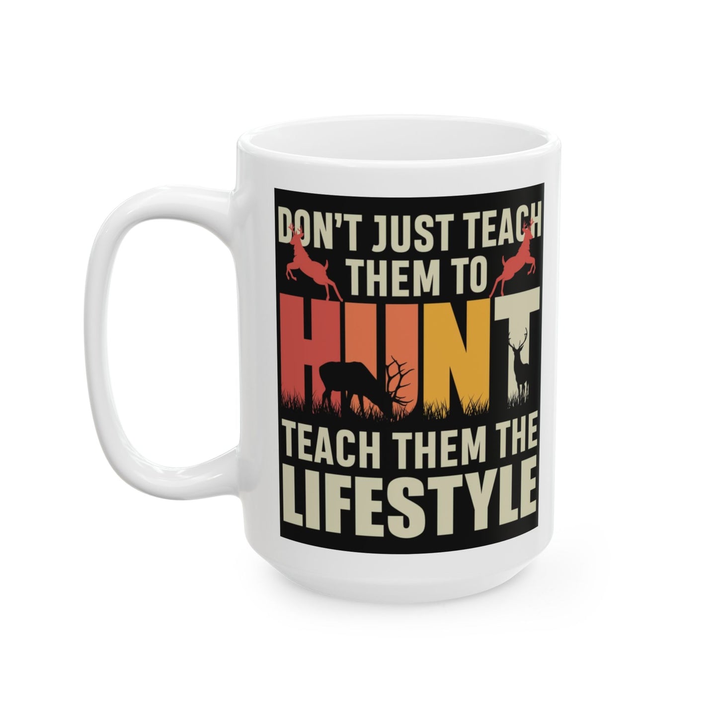 🦌 “Don’t Just Teach Them to HUNT… Teach Them the Lifestyle” – Buck Silhouette Mug 🤎🔥