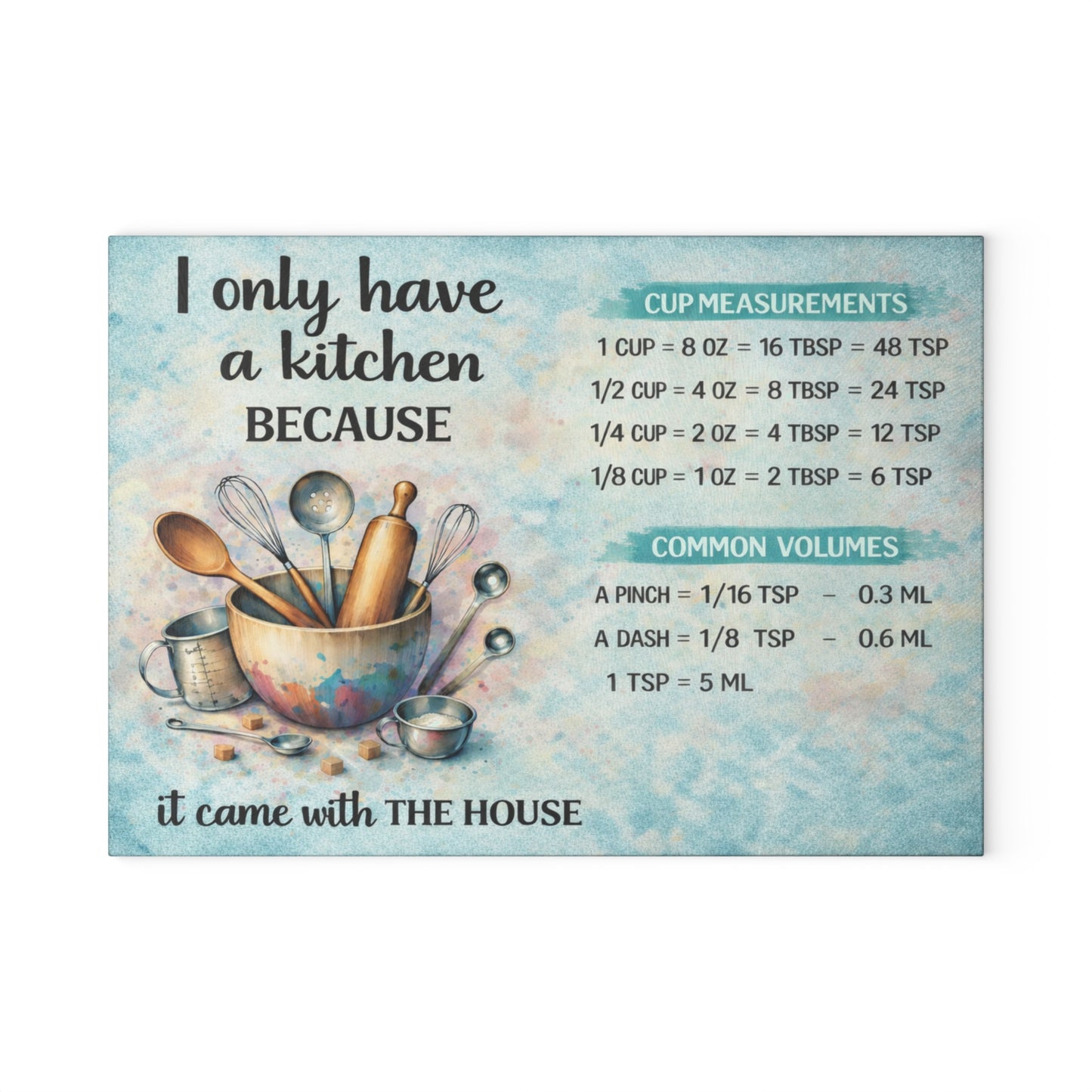 I Only Have a Kitchen Because It Came with the House Glass Cutting Board – Funny Kitchen Conversion Chart Decor