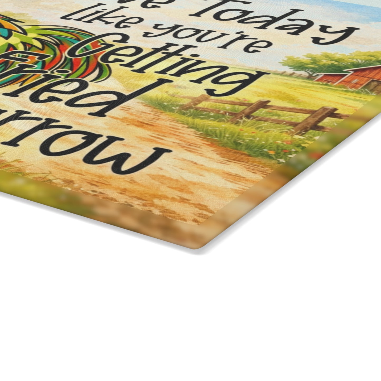 Live Today Like You’re Getting Fried Tomorrow Glass Cutting Board – Colorful Rooster Farmhouse Kitchen Art