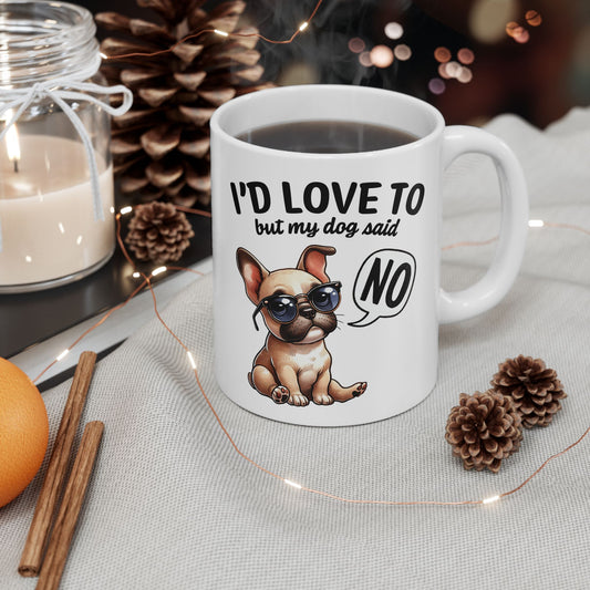 🐶 I'd Love To But My Dog Said No Mug – Sassy Pup, Solid Excuse ☕