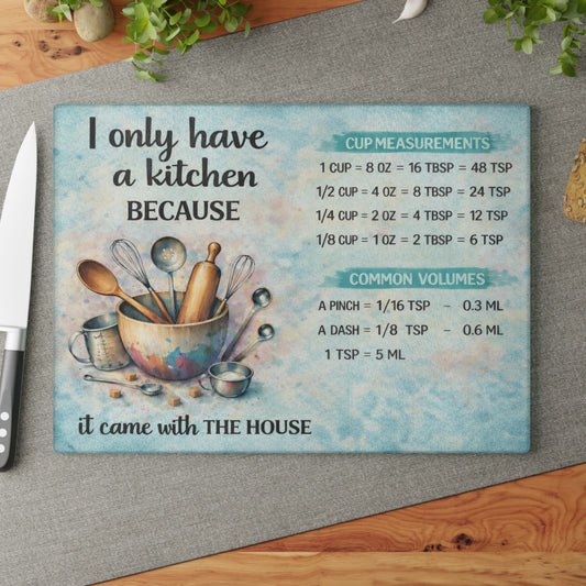 I Only Have a Kitchen Because It Came with the House Glass Cutting Board – Funny Kitchen Conversion Chart Decor