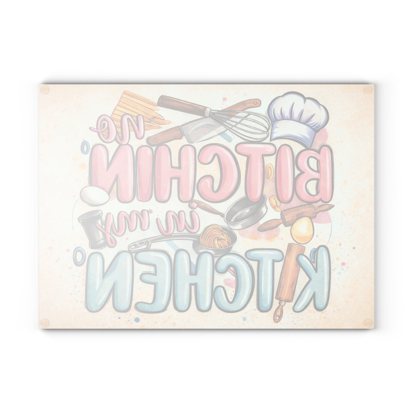 No Bitchin’ in My Kitchen Glass Cutting Board – Funny Baking Kitchen Decor
