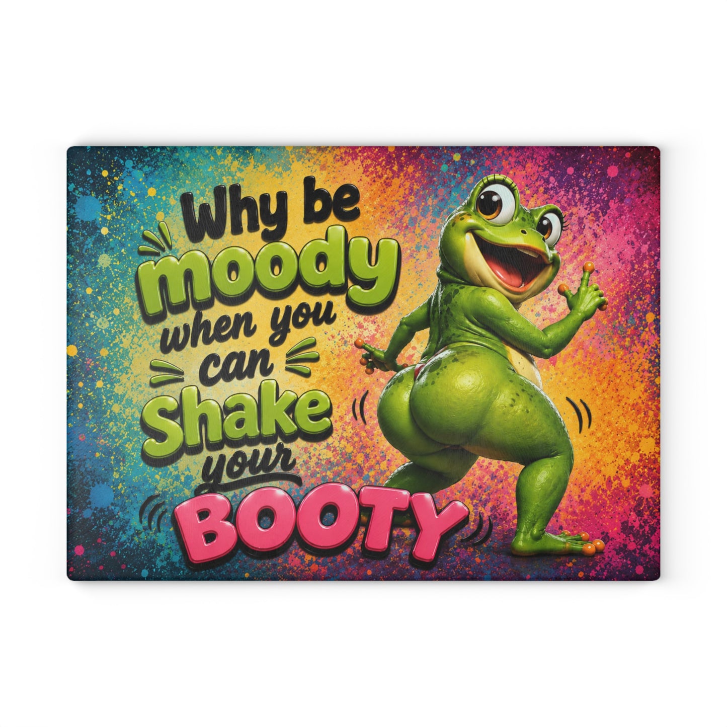 Why Be Moody When You Can Shake Your Booty Glass Cutting Board – Funny Dancing Frog Kitchen Décor