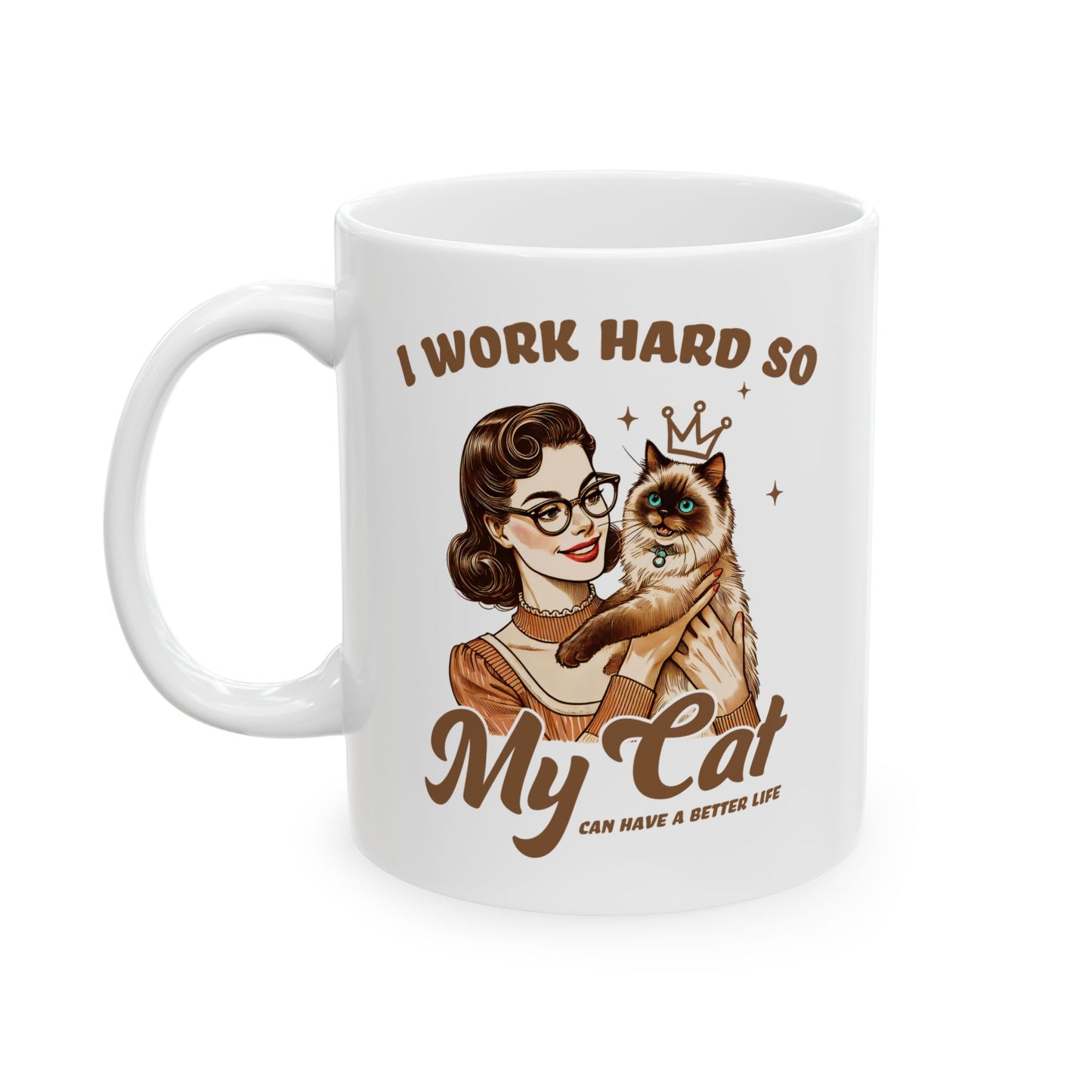 👑 I Work Hard So My Cat Can Have a Better Life Mug – Royal Feline Vibes with Retro Sass 🐾