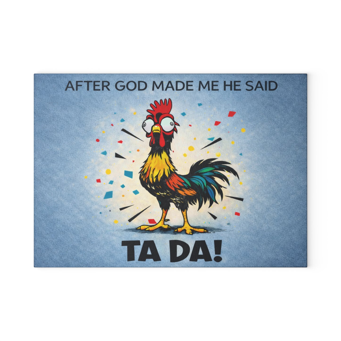 After God Made Me He Said “Ta Da!” Glass Cutting Board – Funny Rooster Farm Kitchen Decor