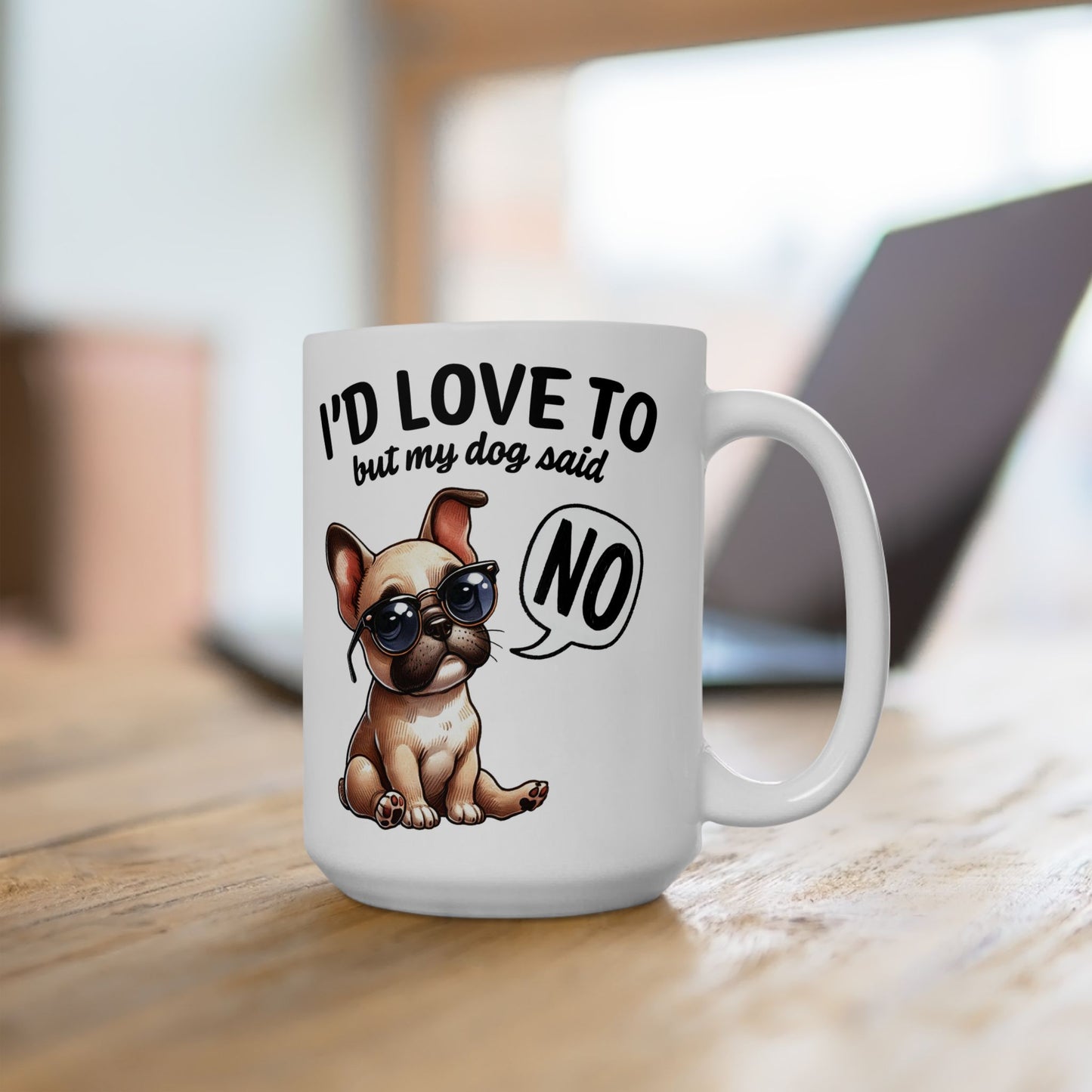 🐶 I'd Love To But My Dog Said No Mug – Sassy Pup, Solid Excuse ☕