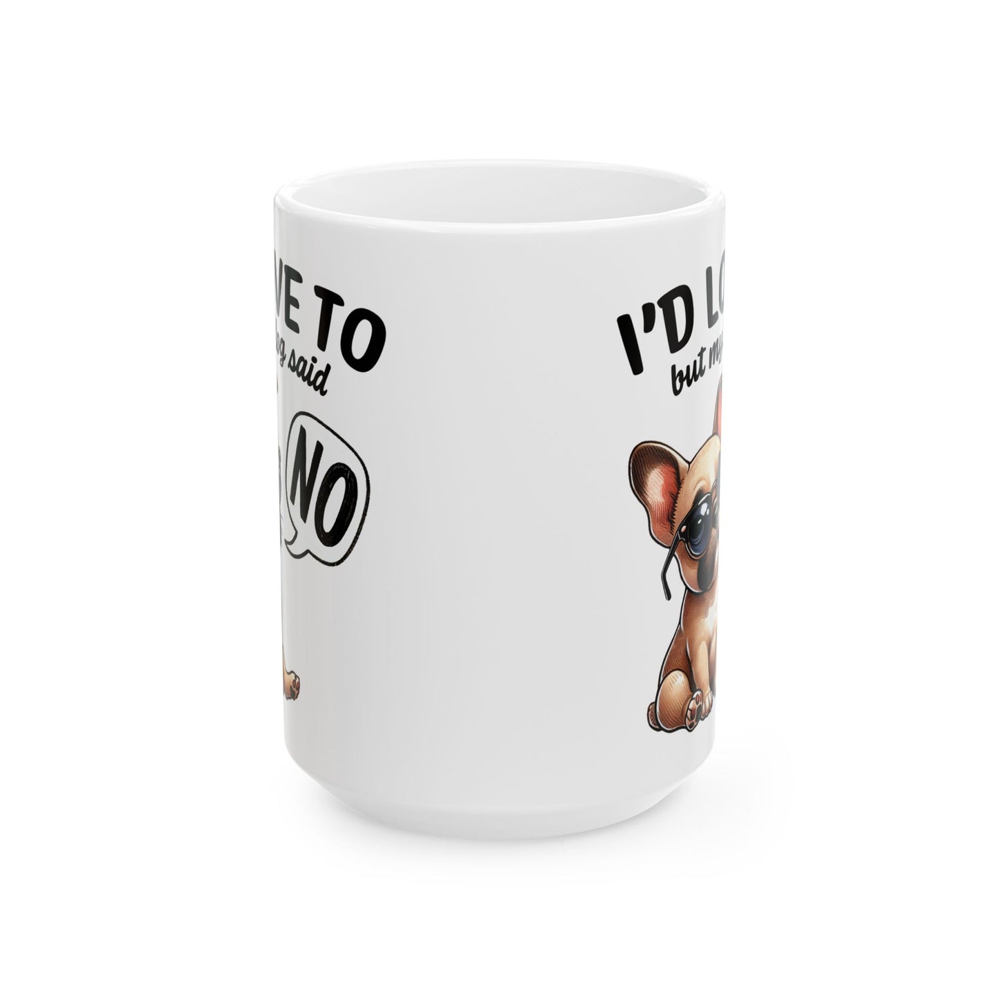 🐶 I'd Love To But My Dog Said No Mug – Sassy Pup, Solid Excuse ☕