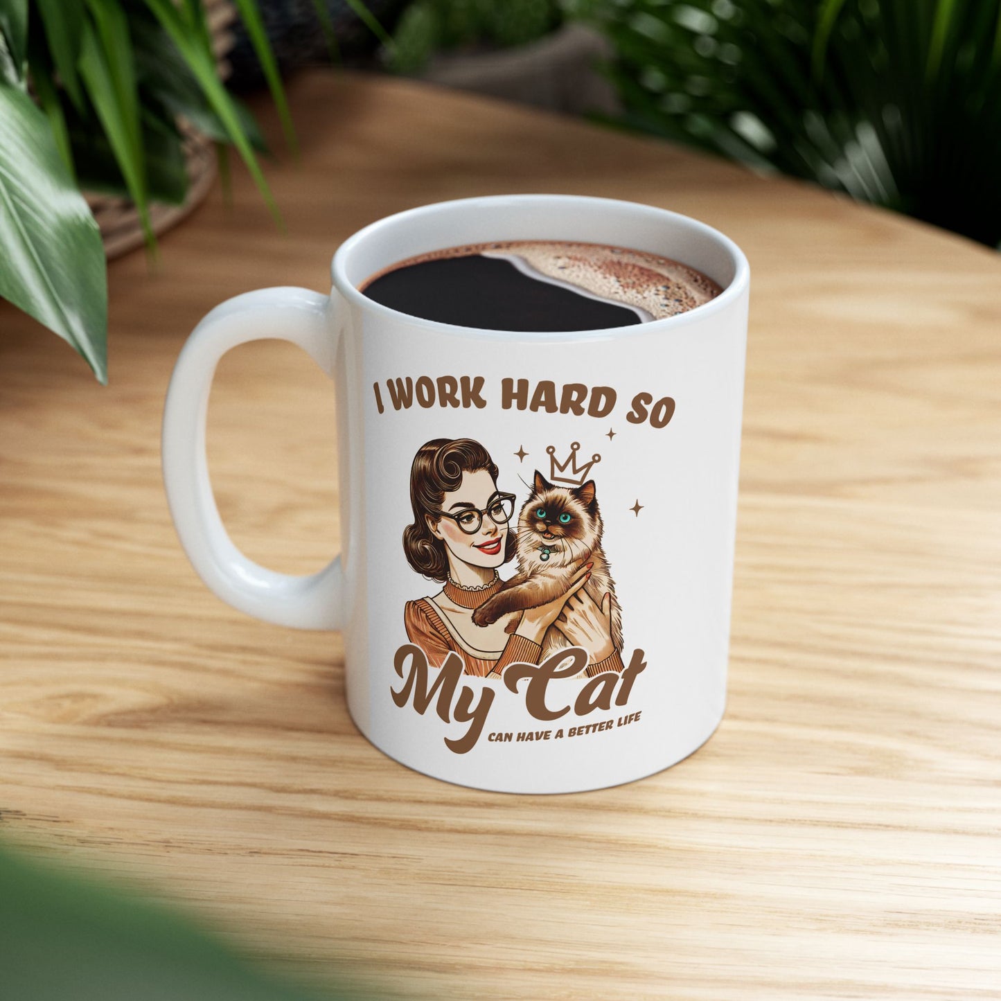 👑 I Work Hard So My Cat Can Have a Better Life Mug – Royal Feline Vibes with Retro Sass 🐾