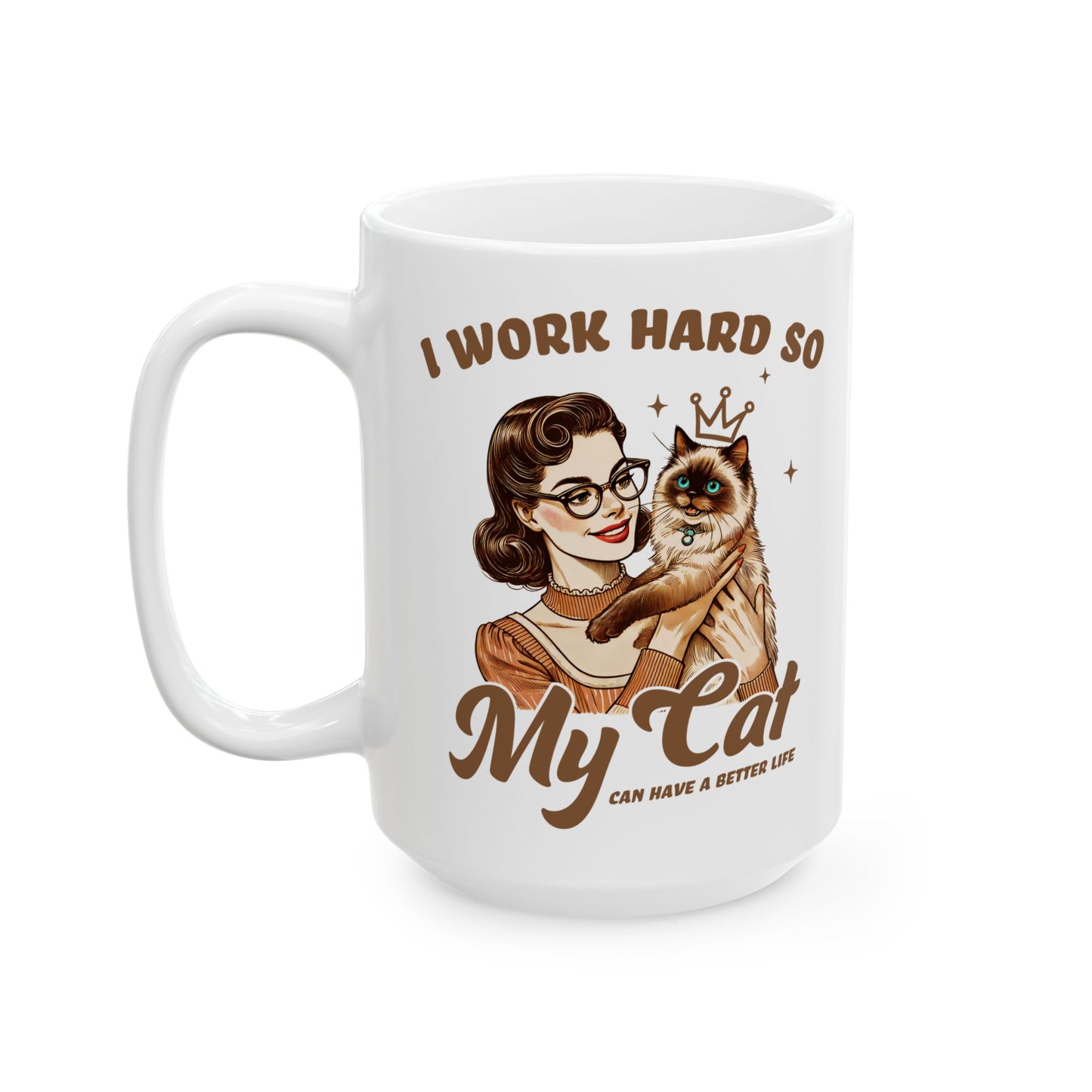 👑 I Work Hard So My Cat Can Have a Better Life Mug – Royal Feline Vibes with Retro Sass 🐾