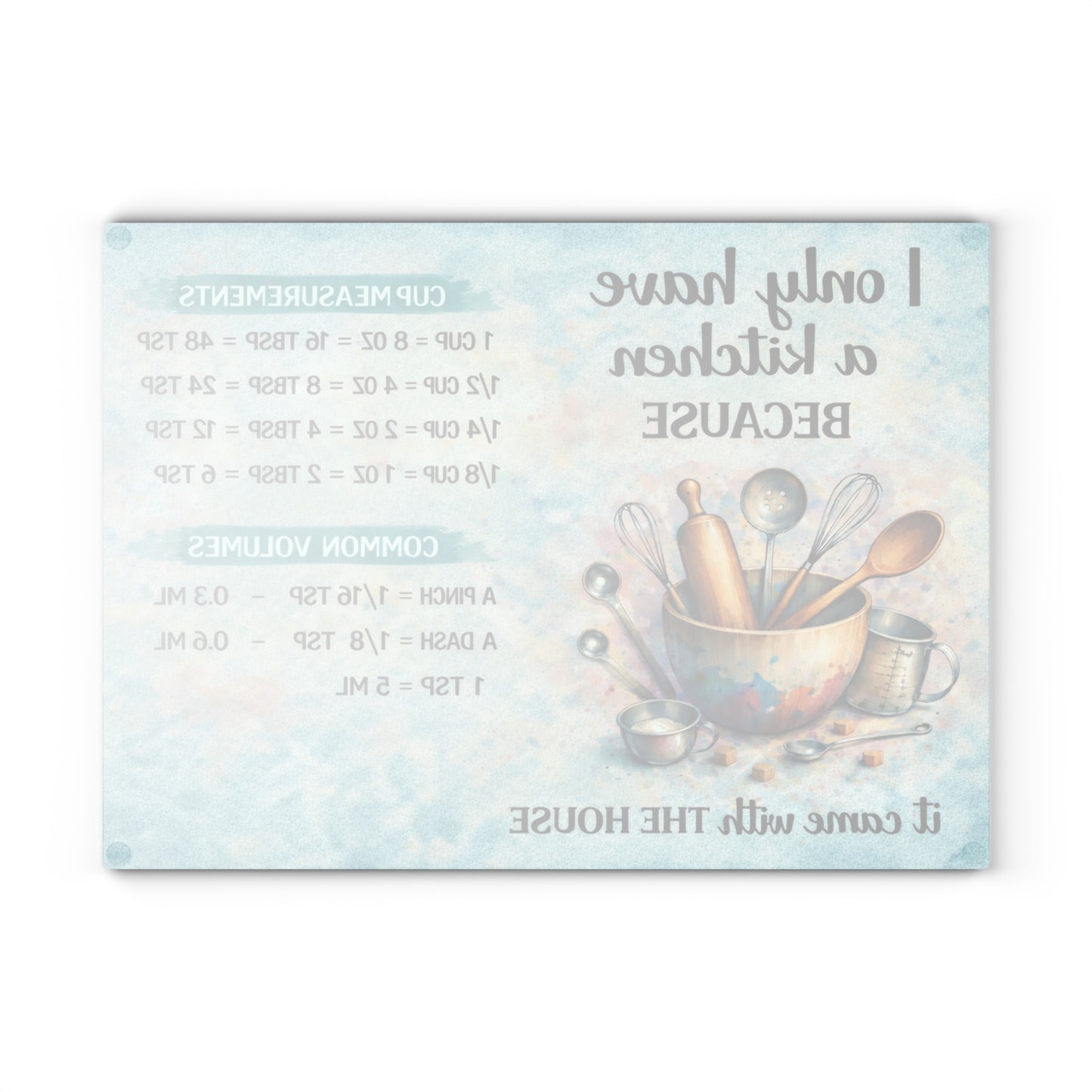 I Only Have a Kitchen Because It Came with the House Glass Cutting Board – Funny Kitchen Conversion Chart Decor