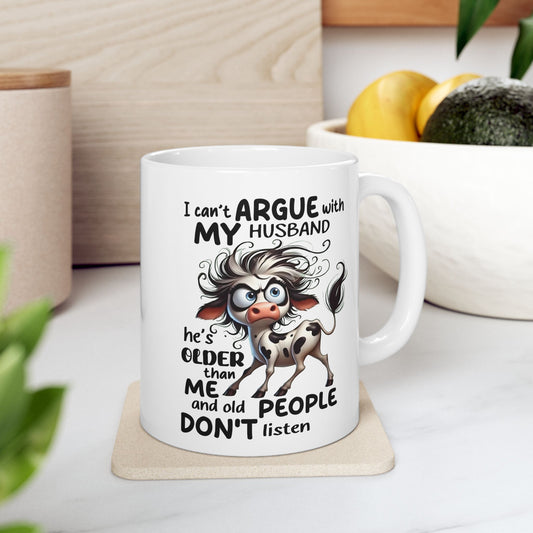 🐄💬 Funny Husband Argument Mug – “He’s Older Than Me & Old People Don’t Listen” Coffee Cup ☕