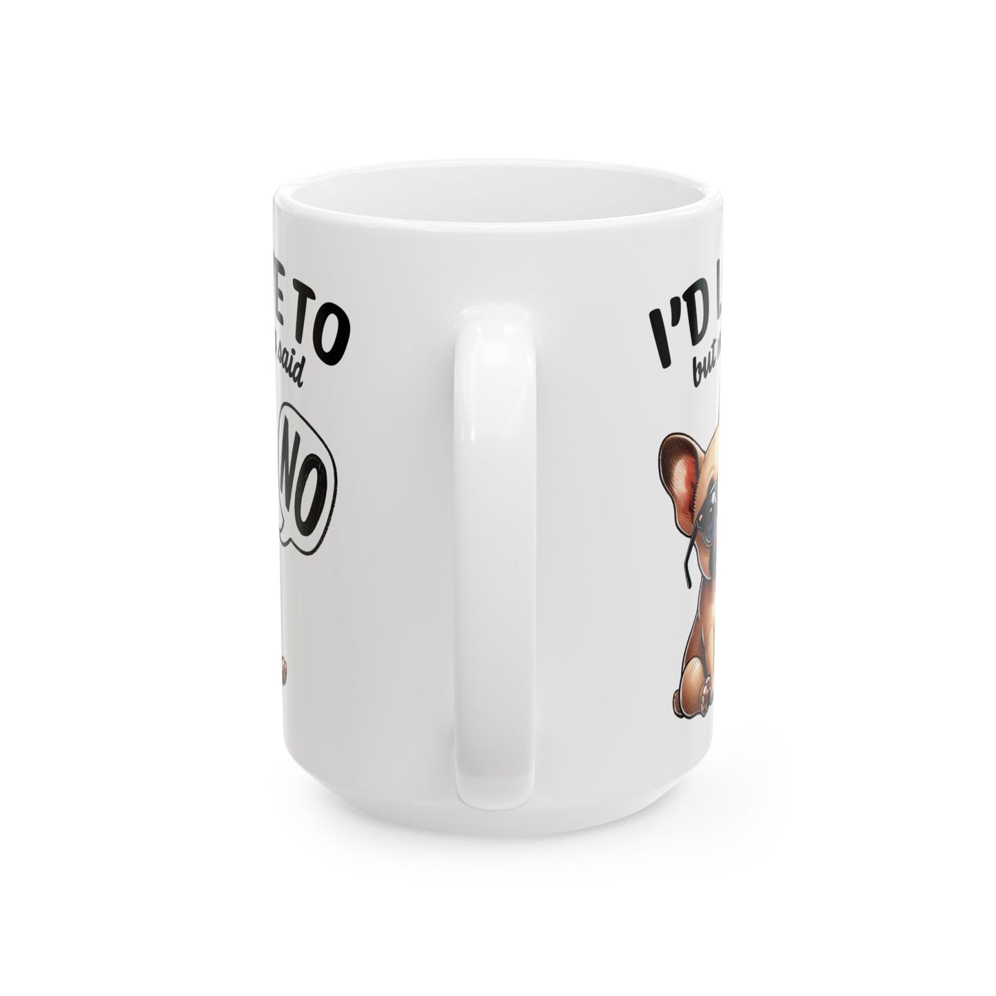 🐶 I'd Love To But My Dog Said No Mug – Sassy Pup, Solid Excuse ☕
