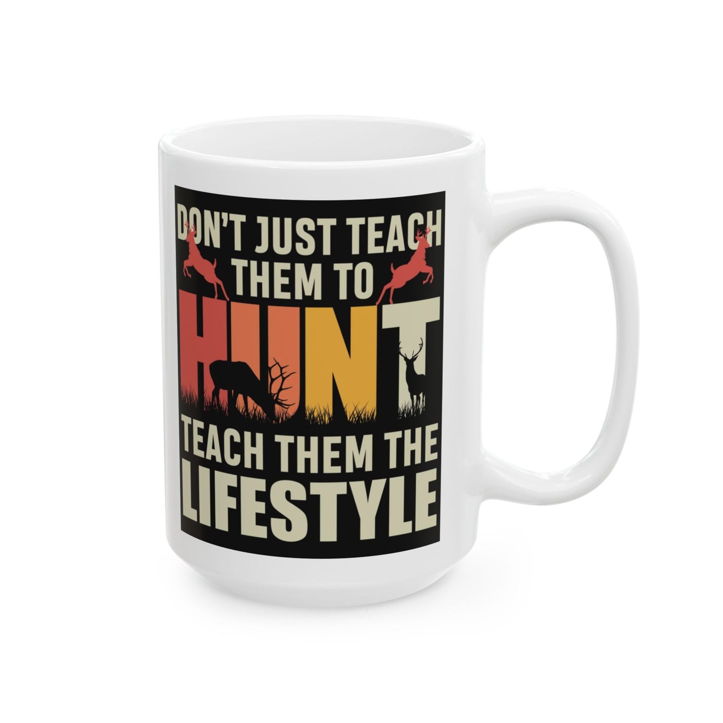 🦌 “Don’t Just Teach Them to HUNT… Teach Them the Lifestyle” – Buck Silhouette Mug 🤎🔥
