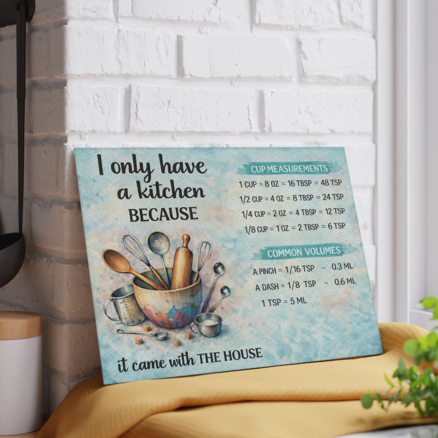 I Only Have a Kitchen Because It Came with the House Glass Cutting Board – Funny Kitchen Conversion Chart Decor