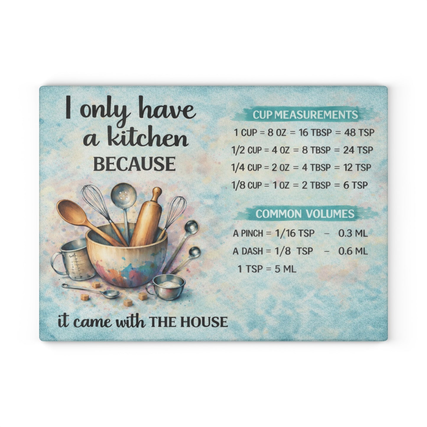 I Only Have a Kitchen Because It Came with the House Glass Cutting Board – Funny Kitchen Conversion Chart Decor