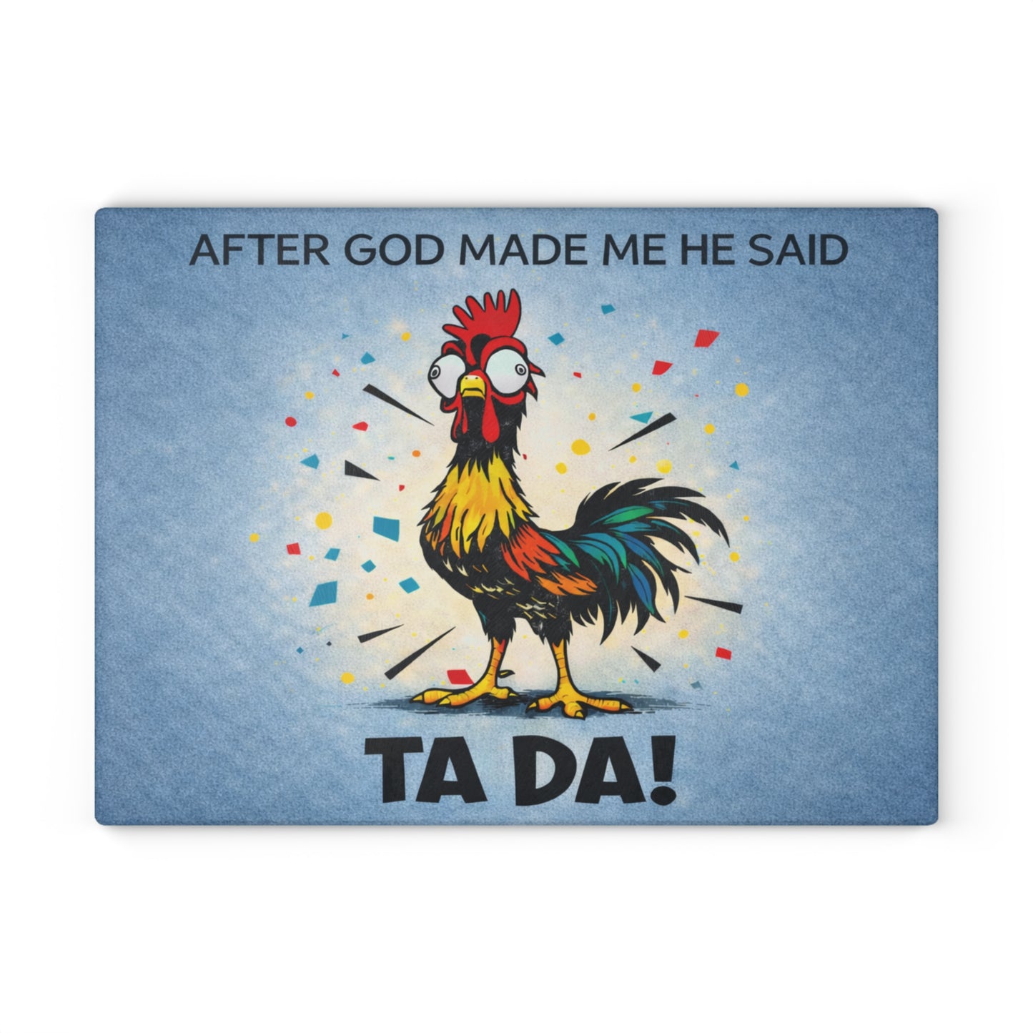 After God Made Me He Said “Ta Da!” Glass Cutting Board – Funny Rooster Farm Kitchen Decor