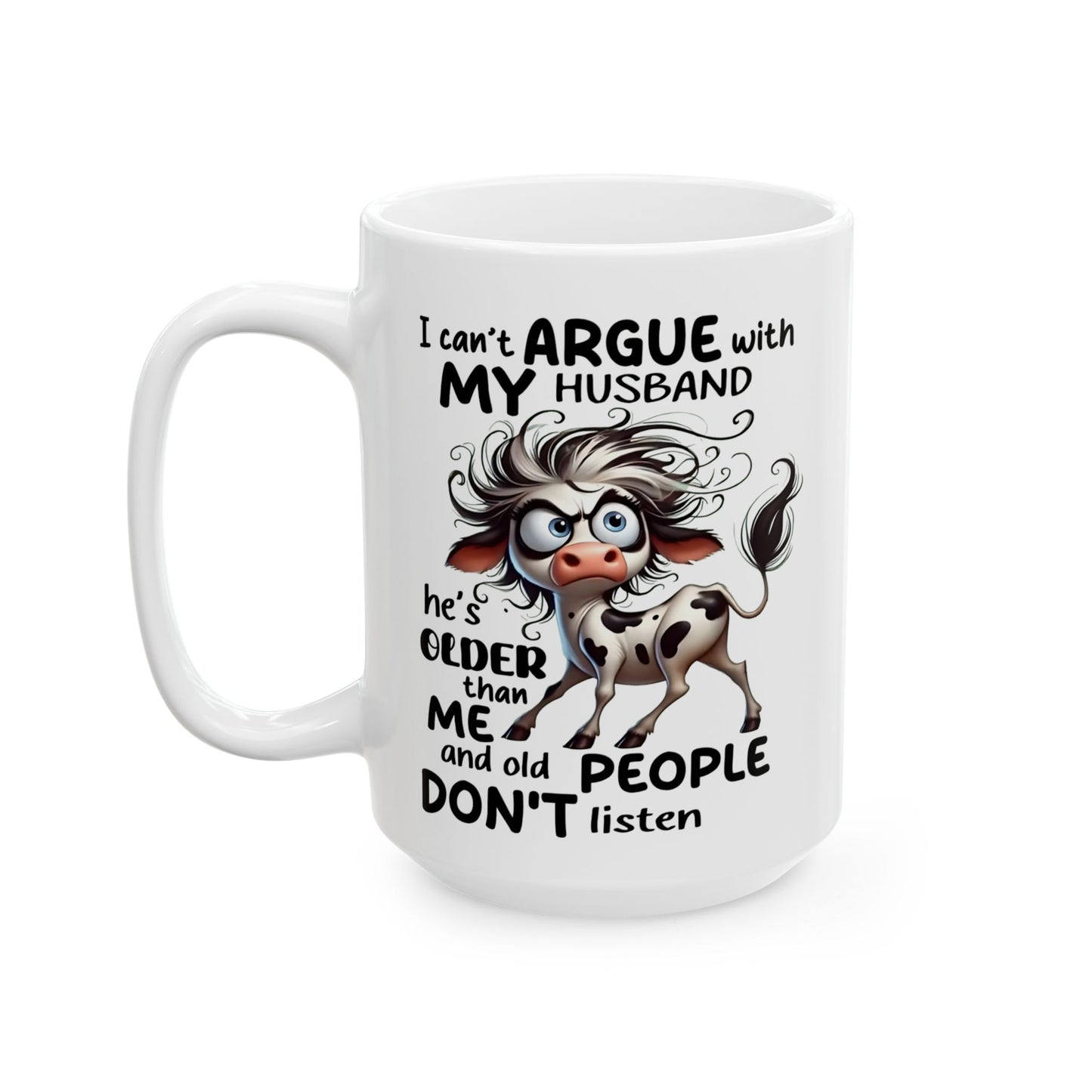 🐄💬 Funny Husband Argument Mug – “He’s Older Than Me & Old People Don’t Listen” Coffee Cup ☕