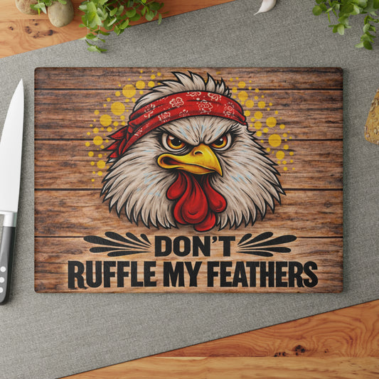 Don’t Ruffle My Feathers Glass Cutting Board – Bold Chicken Attitude Farmhouse Art