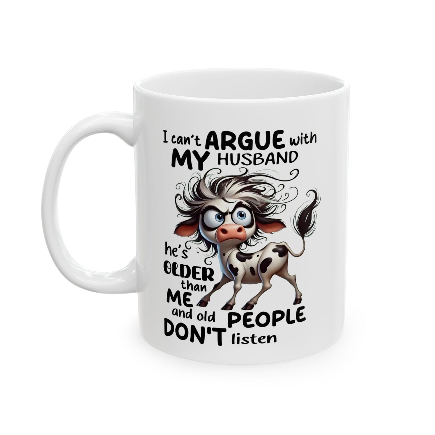 🐄💬 Funny Husband Argument Mug – “He’s Older Than Me & Old People Don’t Listen” Coffee Cup ☕
