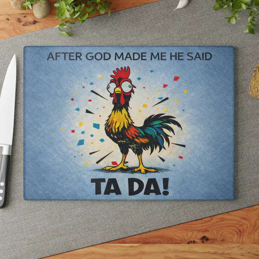 After God Made Me He Said “Ta Da!” Glass Cutting Board – Funny Rooster Farm Kitchen Decor