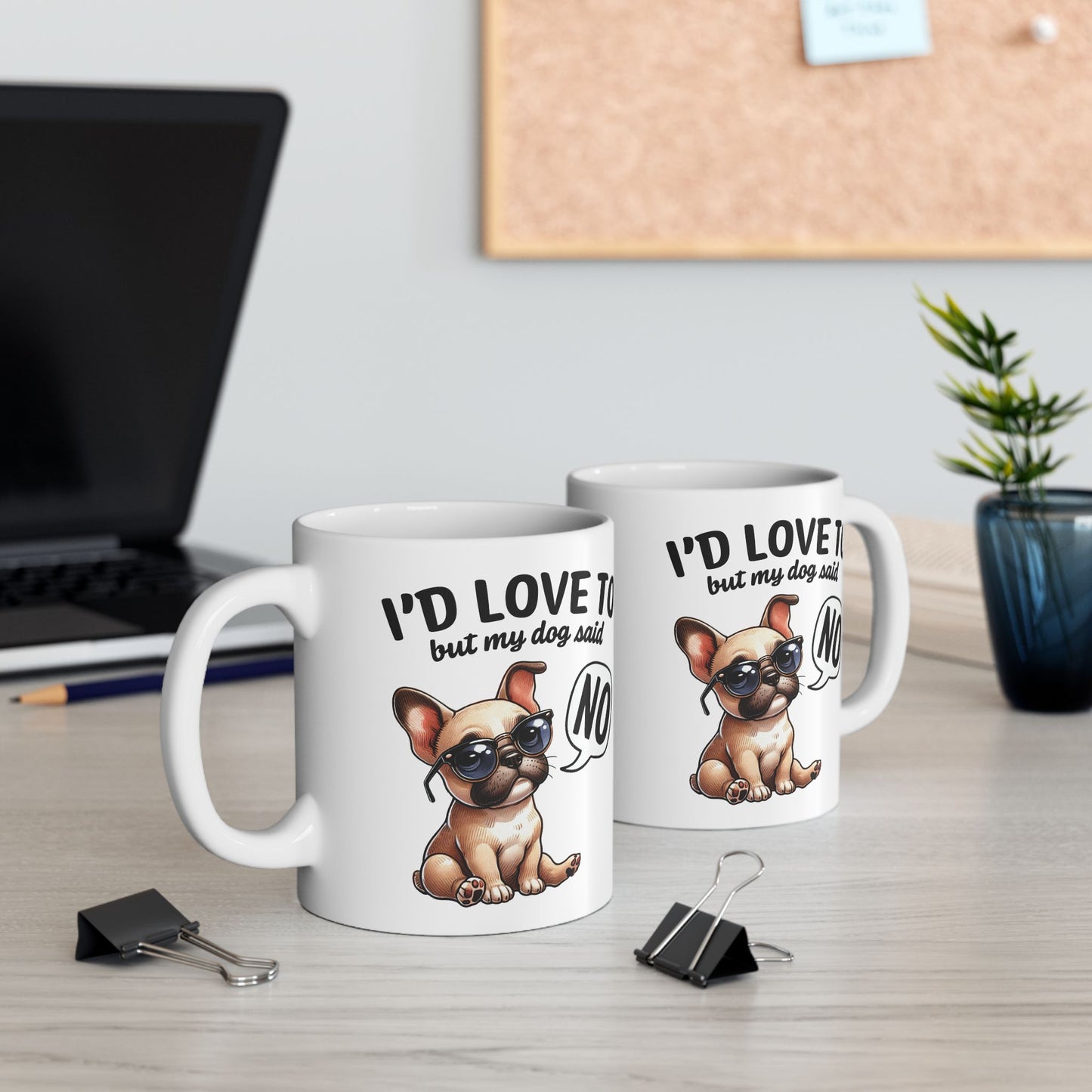 🐶 I'd Love To But My Dog Said No Mug – Sassy Pup, Solid Excuse ☕