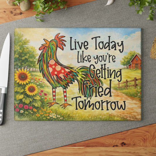 Live Today Like You’re Getting Fried Tomorrow Glass Cutting Board – Colorful Rooster Farmhouse Kitchen Art