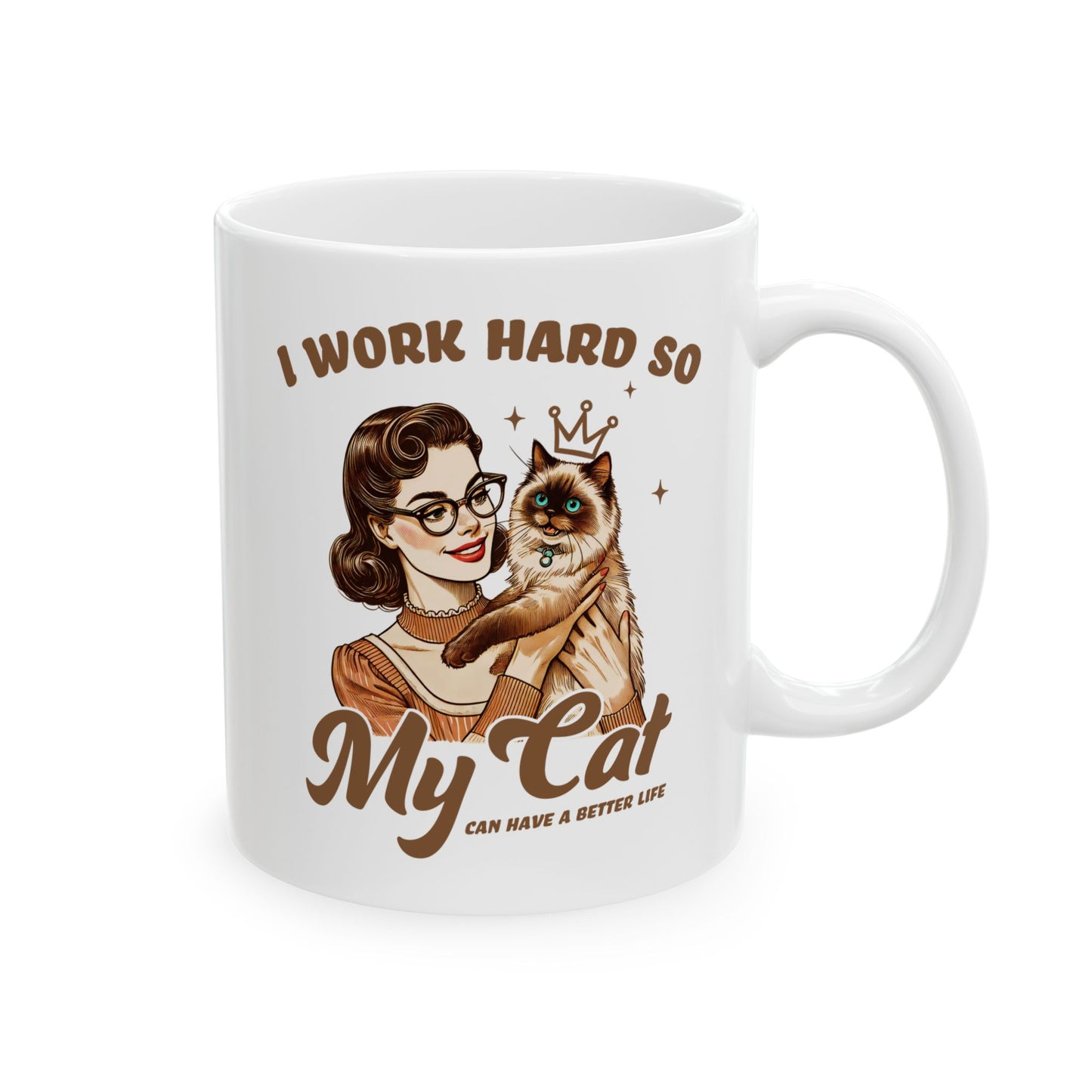 👑 I Work Hard So My Cat Can Have a Better Life Mug – Royal Feline Vibes with Retro Sass 🐾