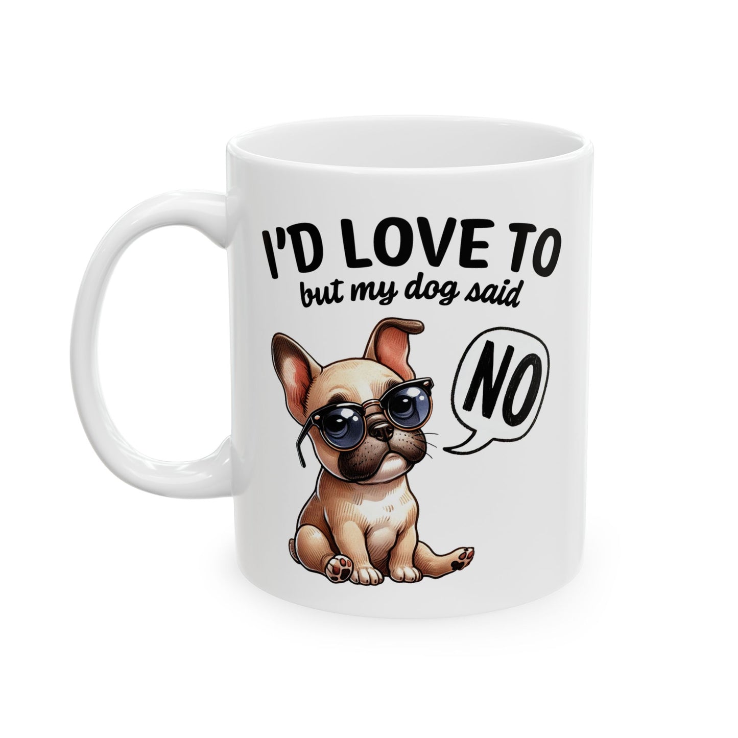 🐶 I'd Love To But My Dog Said No Mug – Sassy Pup, Solid Excuse ☕