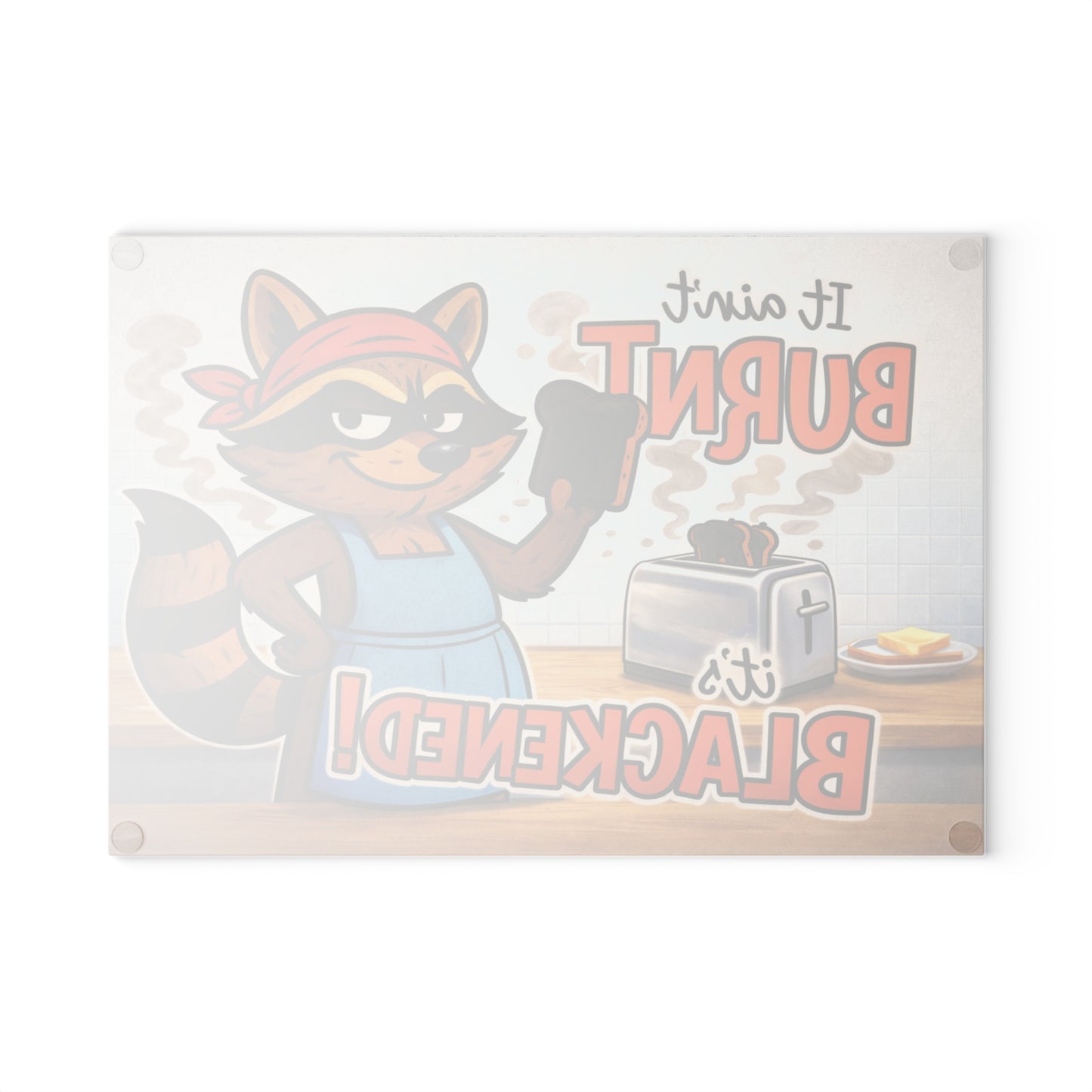 It Ain’t Burnt, It’s Blackened Glass Cutting Board – Sassy Raccoon Kitchen Art with Attitude