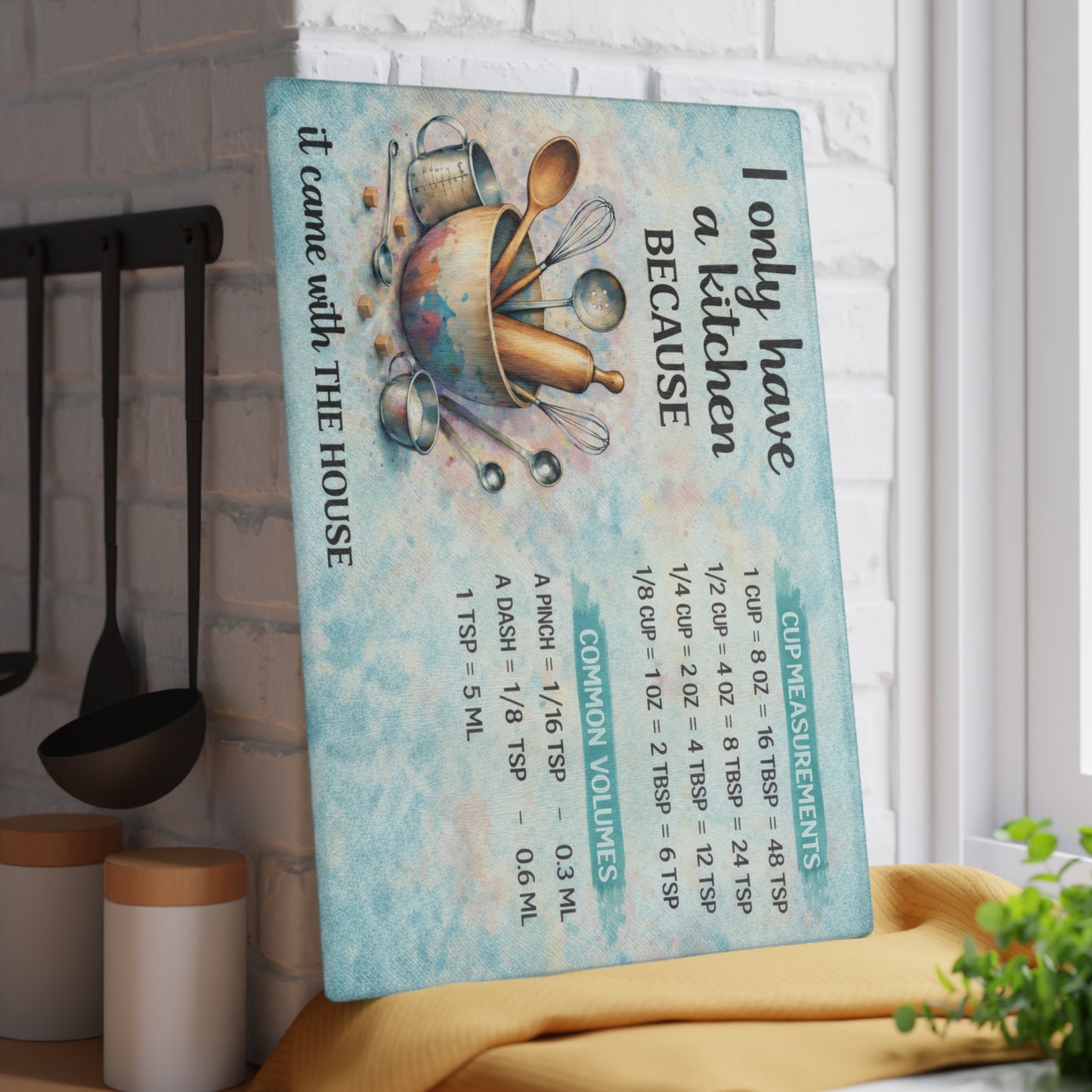 I Only Have a Kitchen Because It Came with the House Glass Cutting Board – Funny Kitchen Conversion Chart Decor