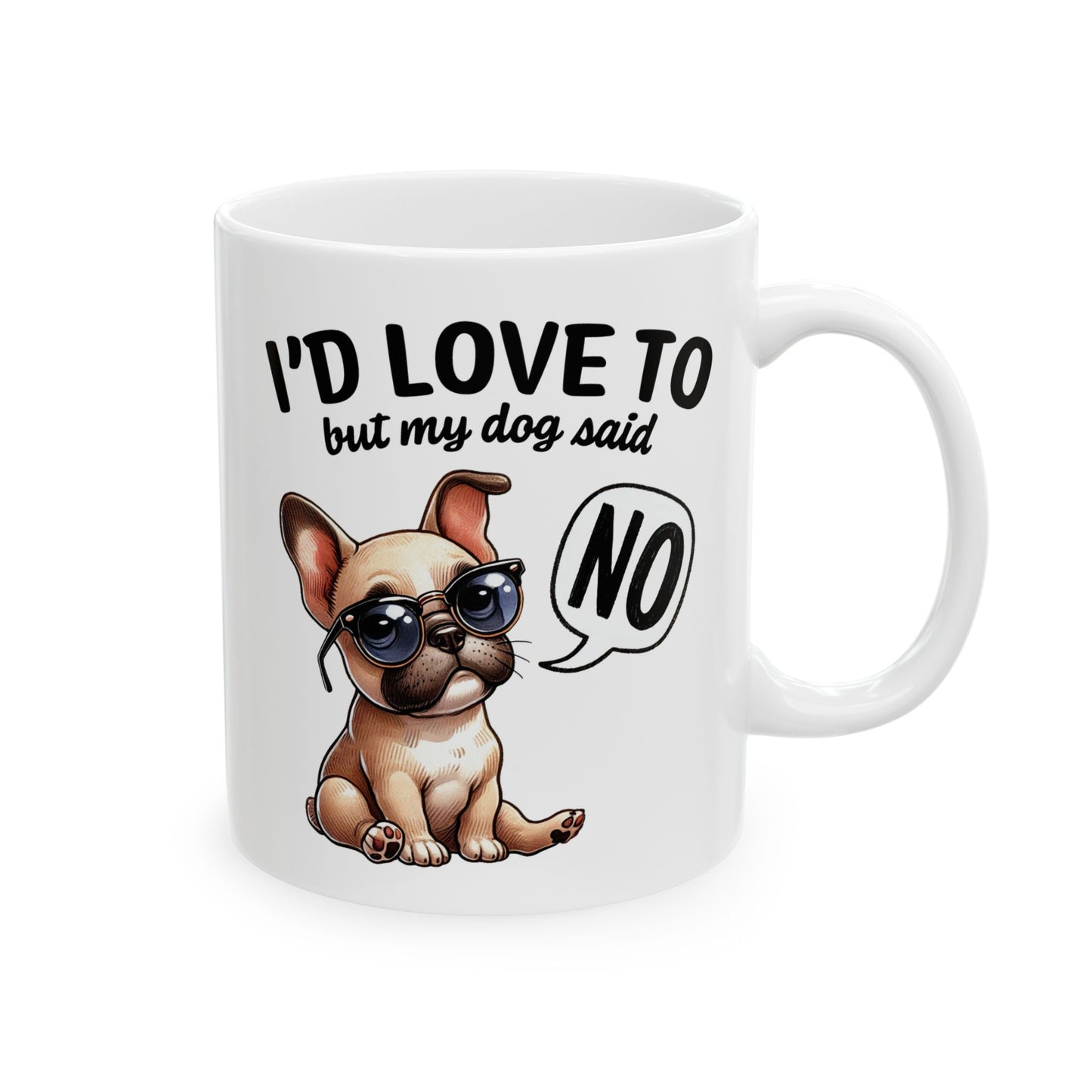 🐶 I'd Love To But My Dog Said No Mug – Sassy Pup, Solid Excuse ☕