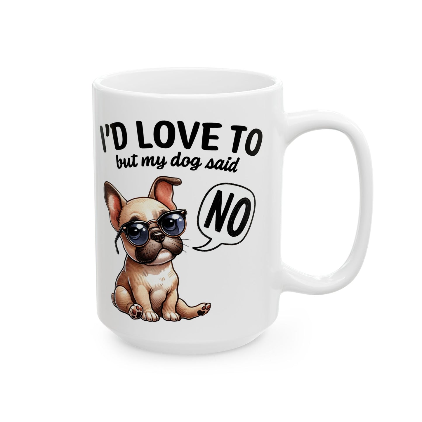 🐶 I'd Love To But My Dog Said No Mug – Sassy Pup, Solid Excuse ☕