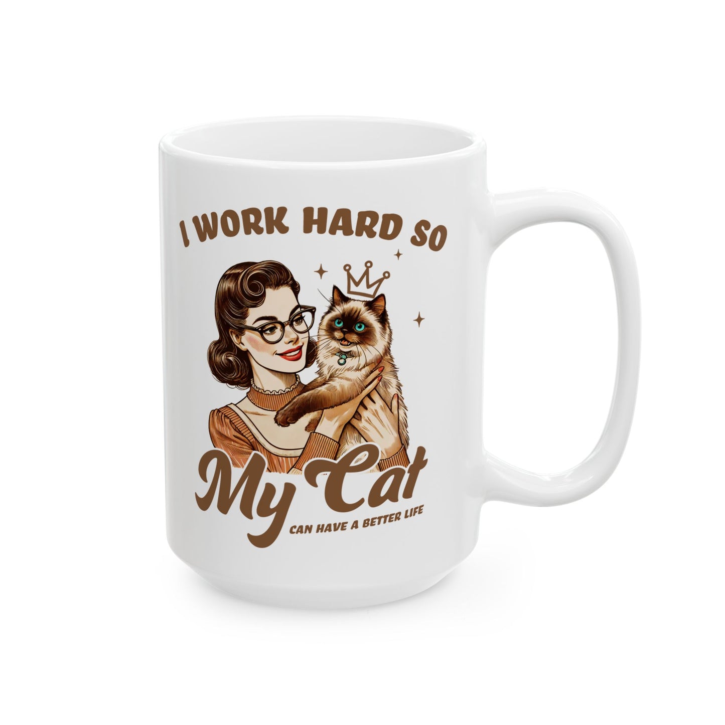 👑 I Work Hard So My Cat Can Have a Better Life Mug – Royal Feline Vibes with Retro Sass 🐾