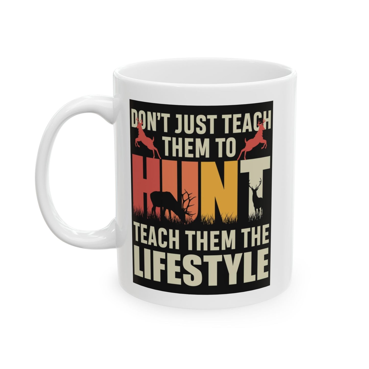 🦌 “Don’t Just Teach Them to HUNT… Teach Them the Lifestyle” – Buck Silhouette Mug 🤎🔥