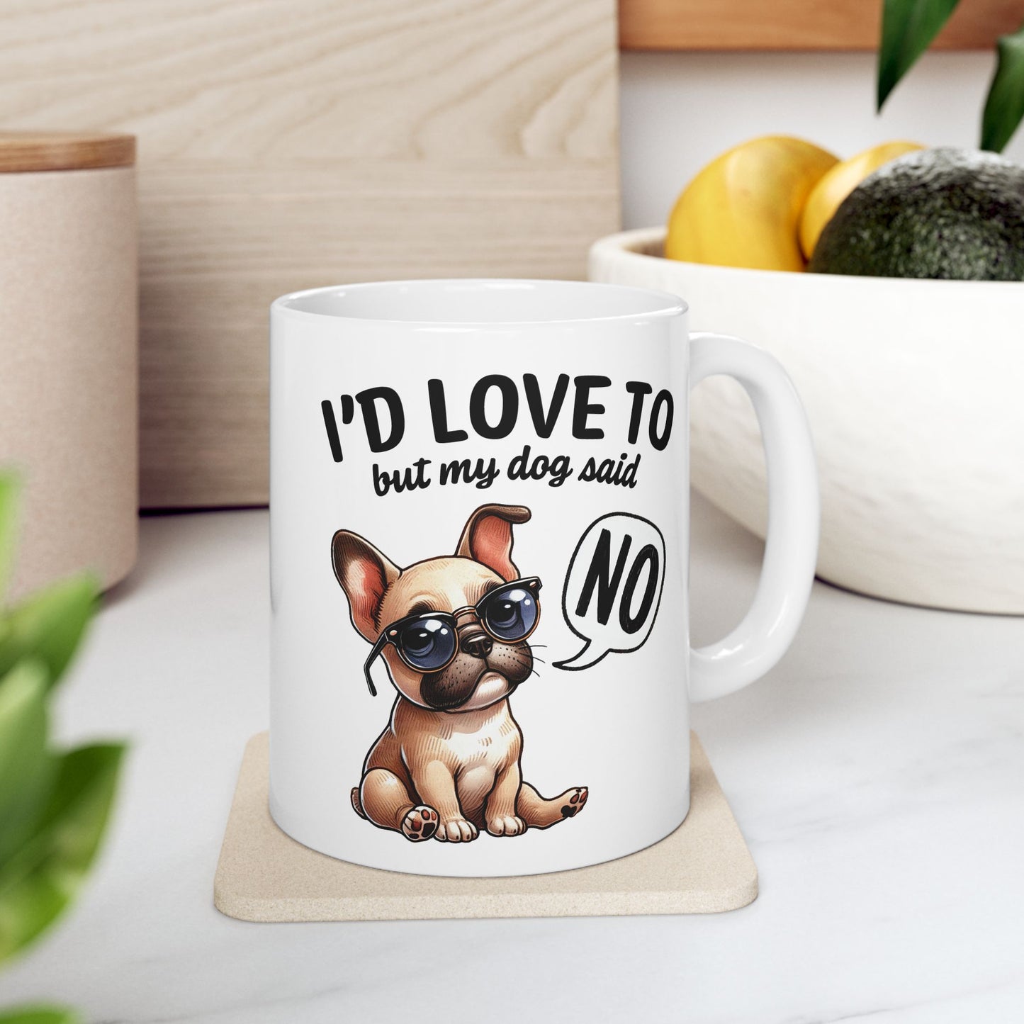 🐶 I'd Love To But My Dog Said No Mug – Sassy Pup, Solid Excuse ☕
