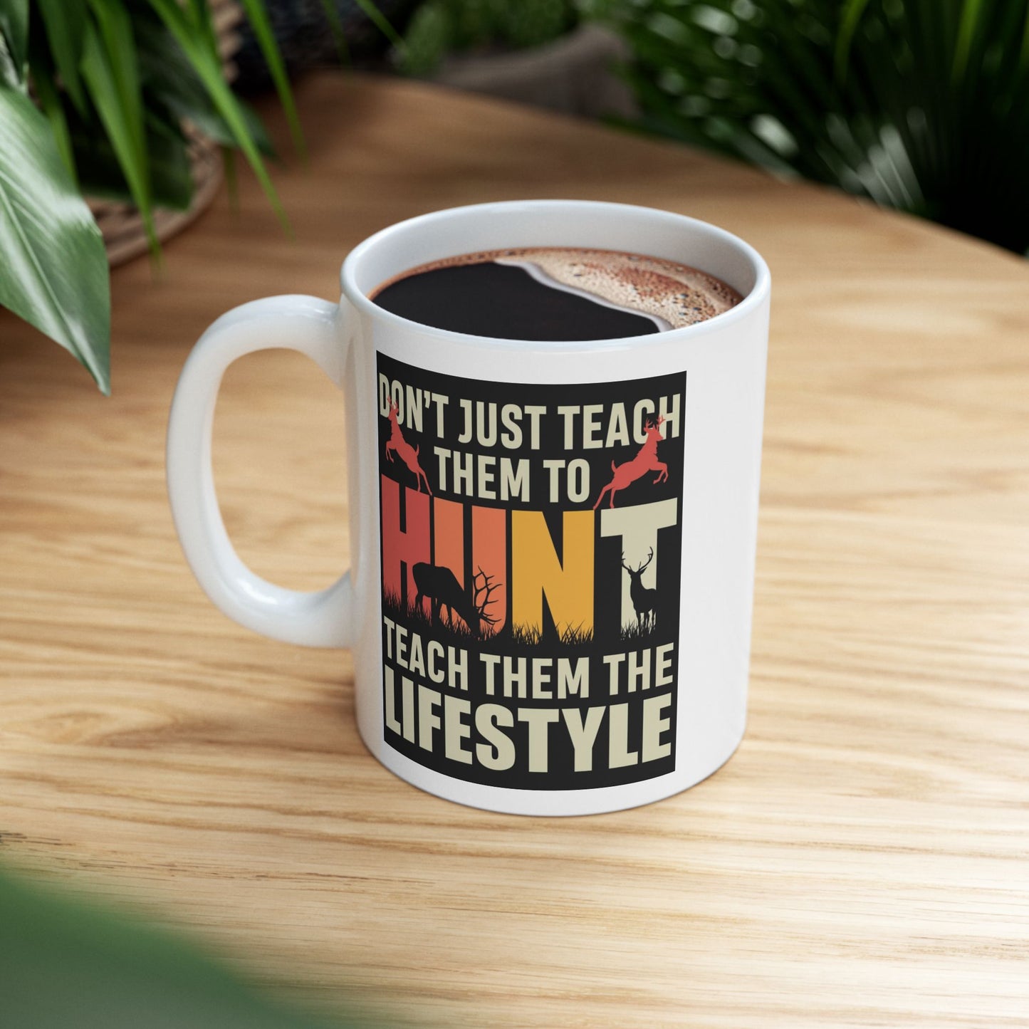 🦌 “Don’t Just Teach Them to HUNT… Teach Them the Lifestyle” – Buck Silhouette Mug 🤎🔥